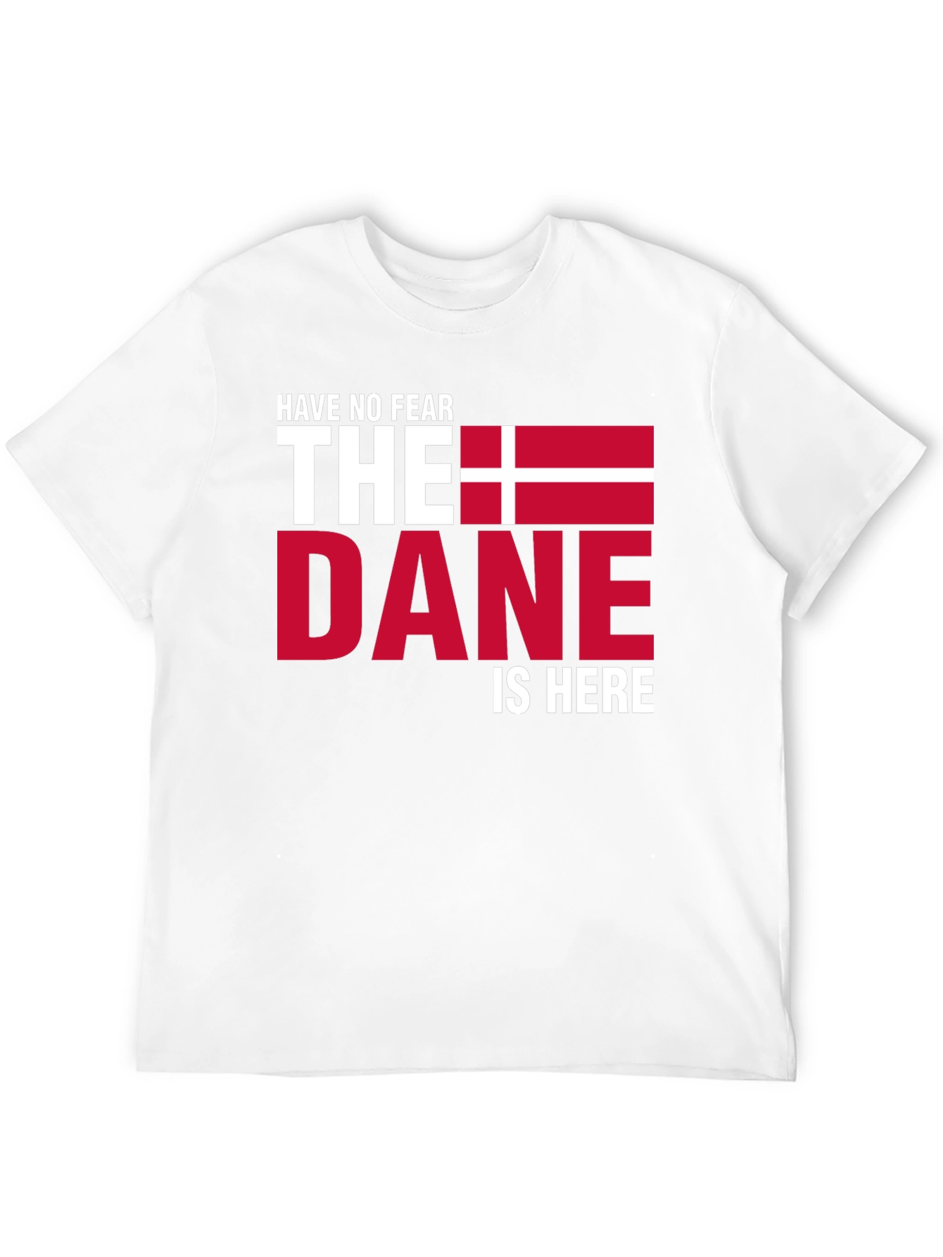 Have No Fear The Dane Is Here T-Shirt