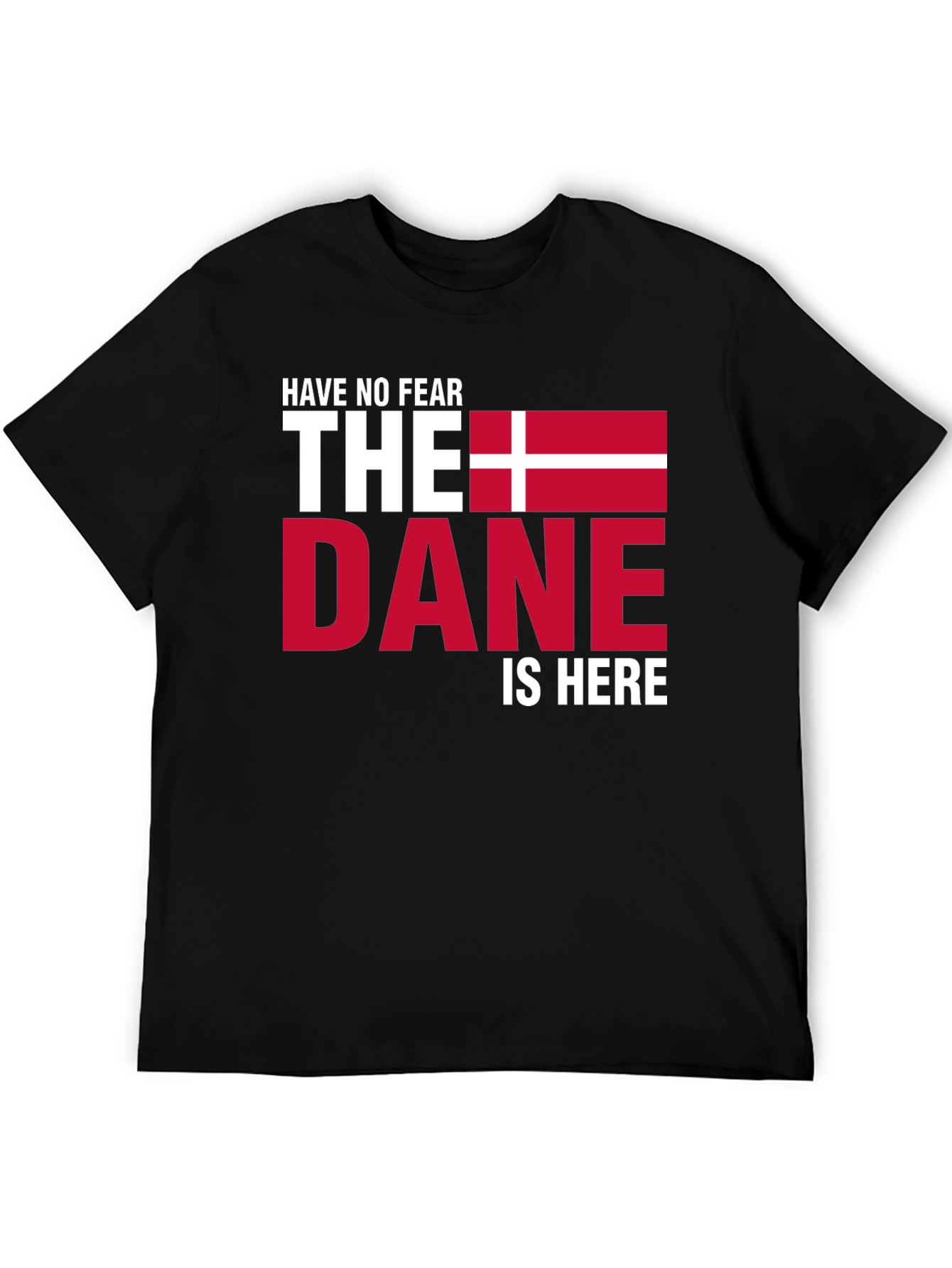 Have No Fear The Dane Is Here T-Shirt