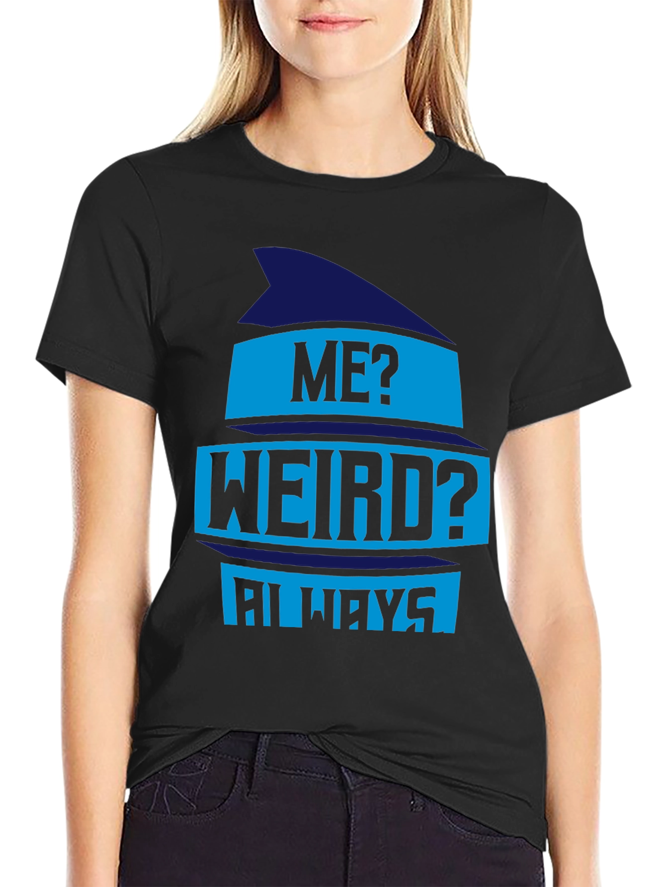 Funny Me? Weird? Always Graphic Tee