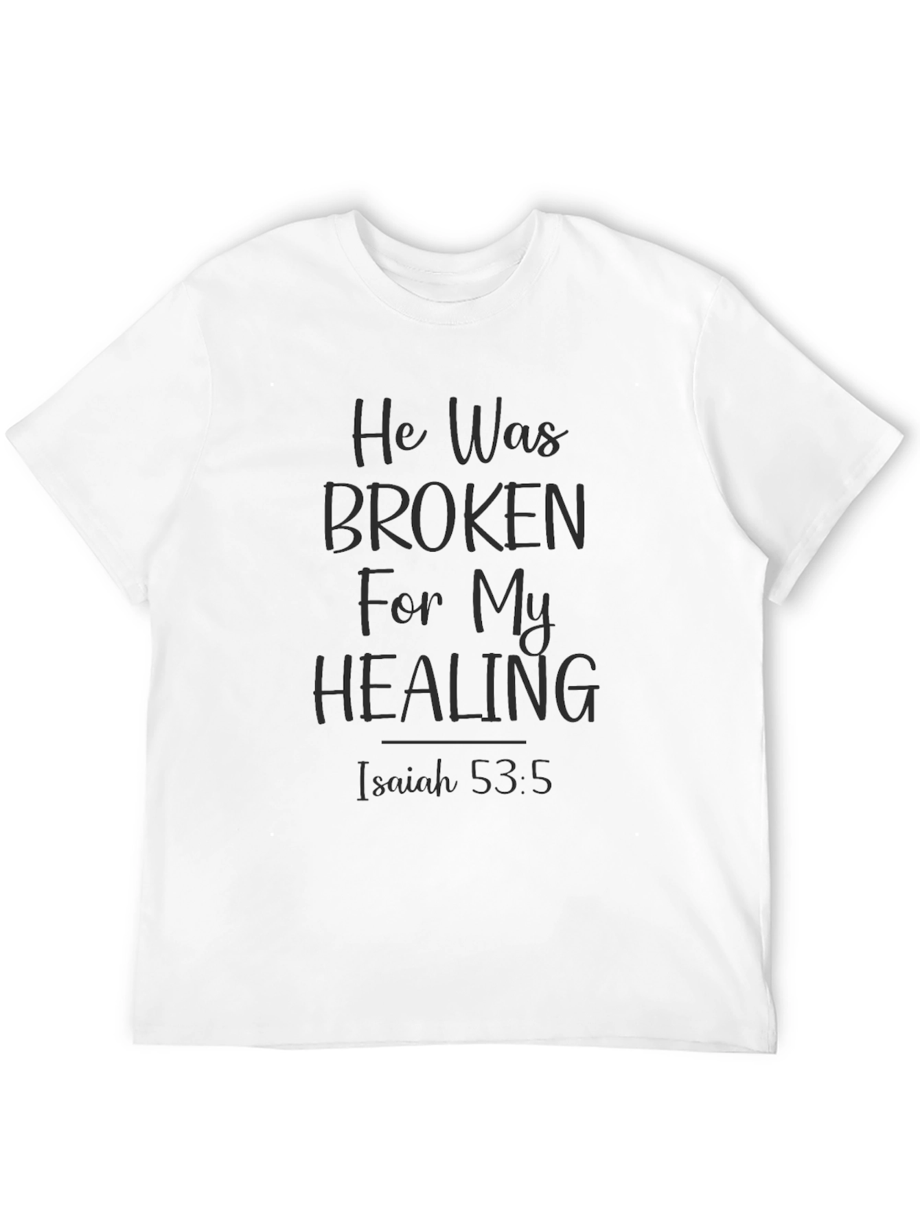 He Was Broken For My Healing Christian T-Shirt