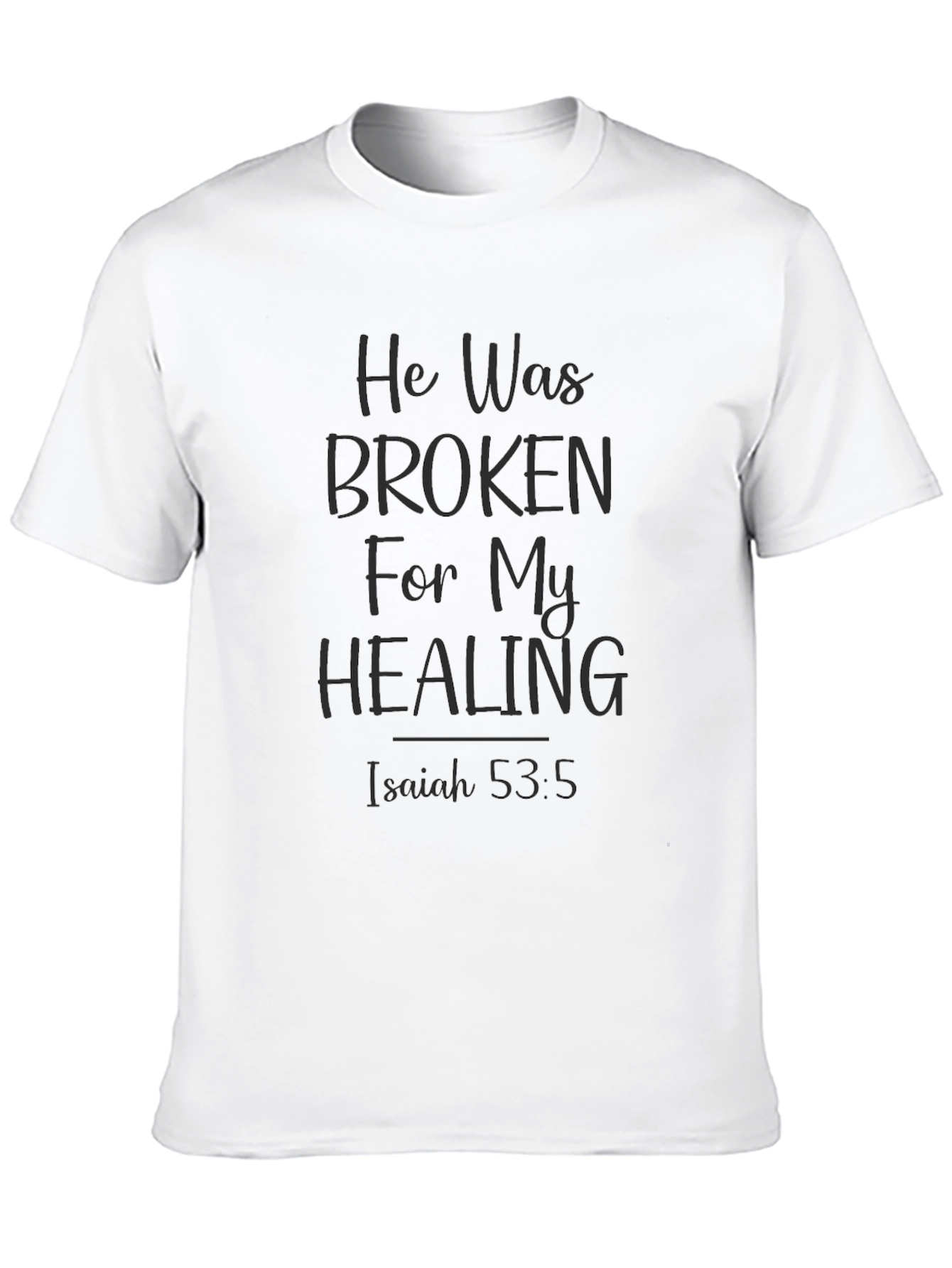 He Was Broken For My Healing Christian T-Shirt