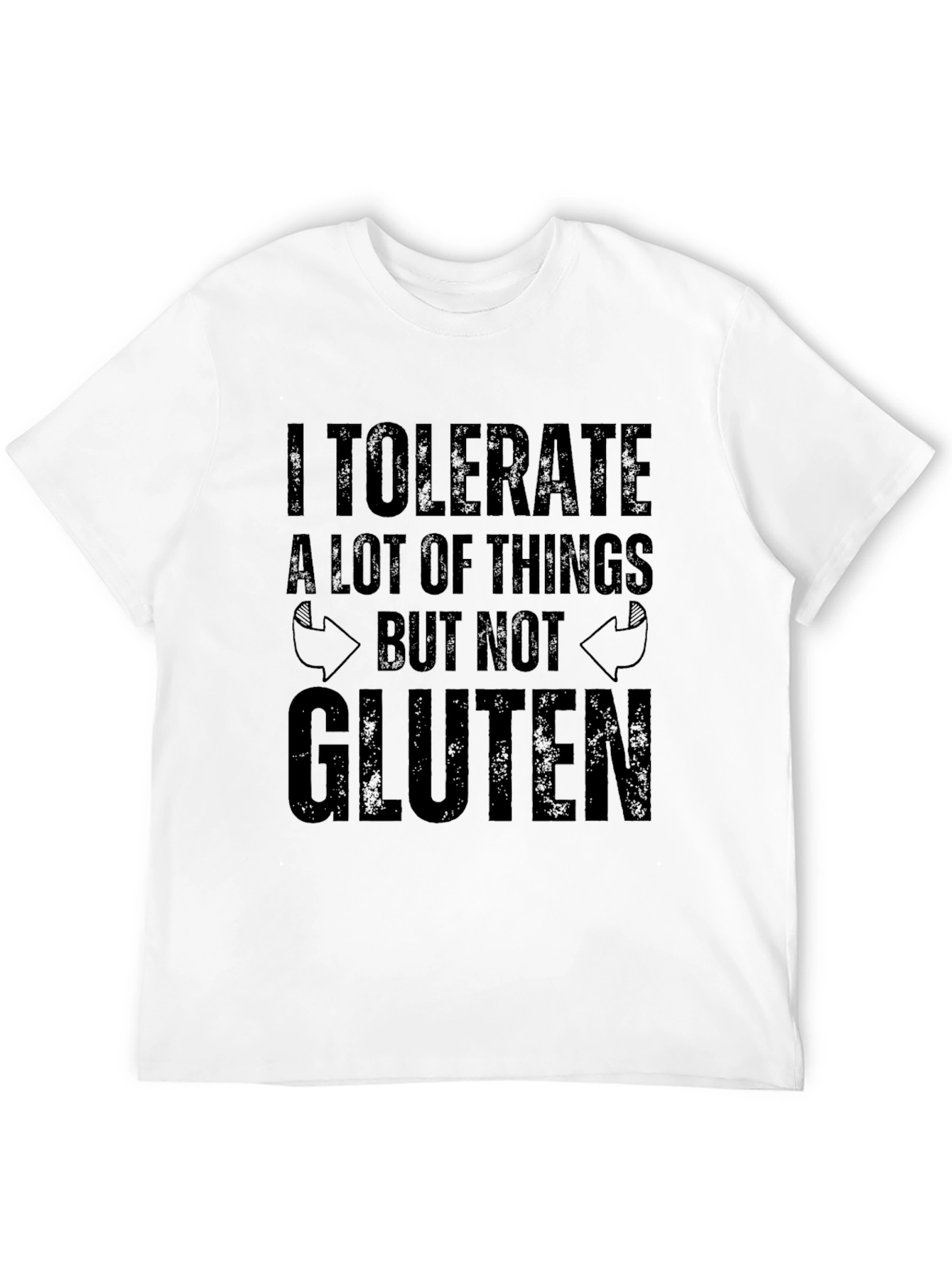 I Tolerate A Lot T-Shirt - Gluten Free