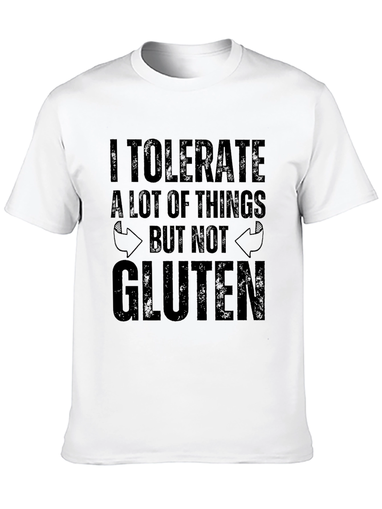 I Tolerate A Lot T-Shirt - Gluten Free