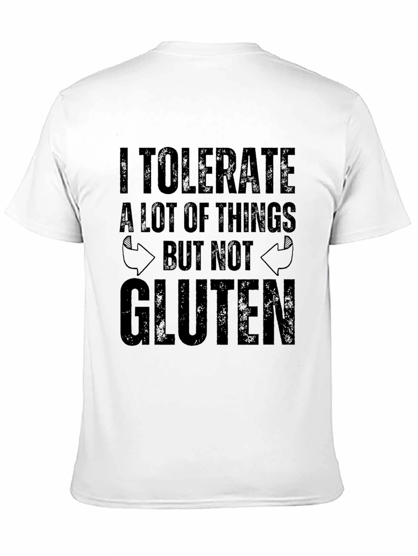 I Tolerate A Lot T-Shirt - Gluten Free