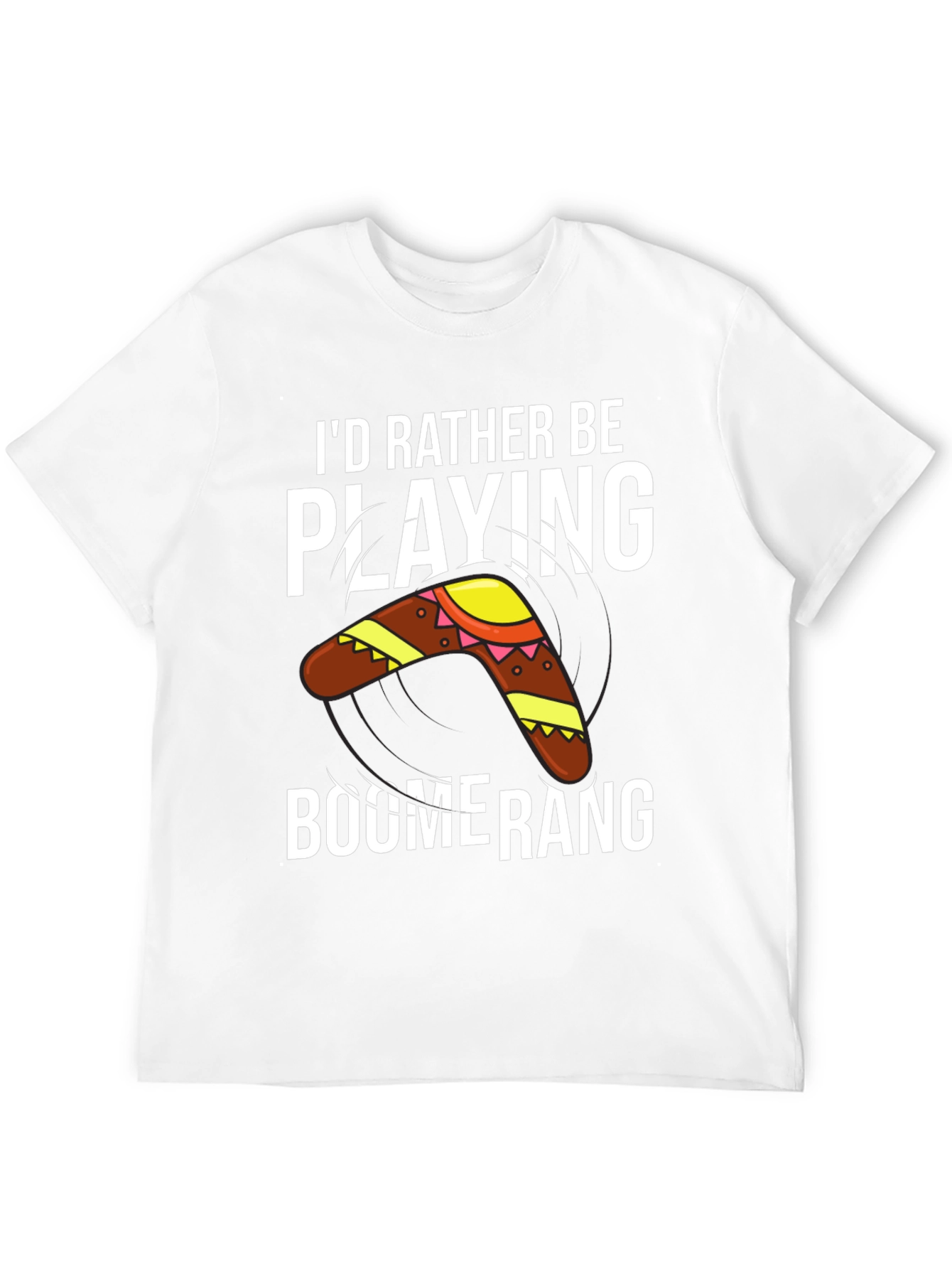 Boomerang T-Shirt: Id Rather Be Playing