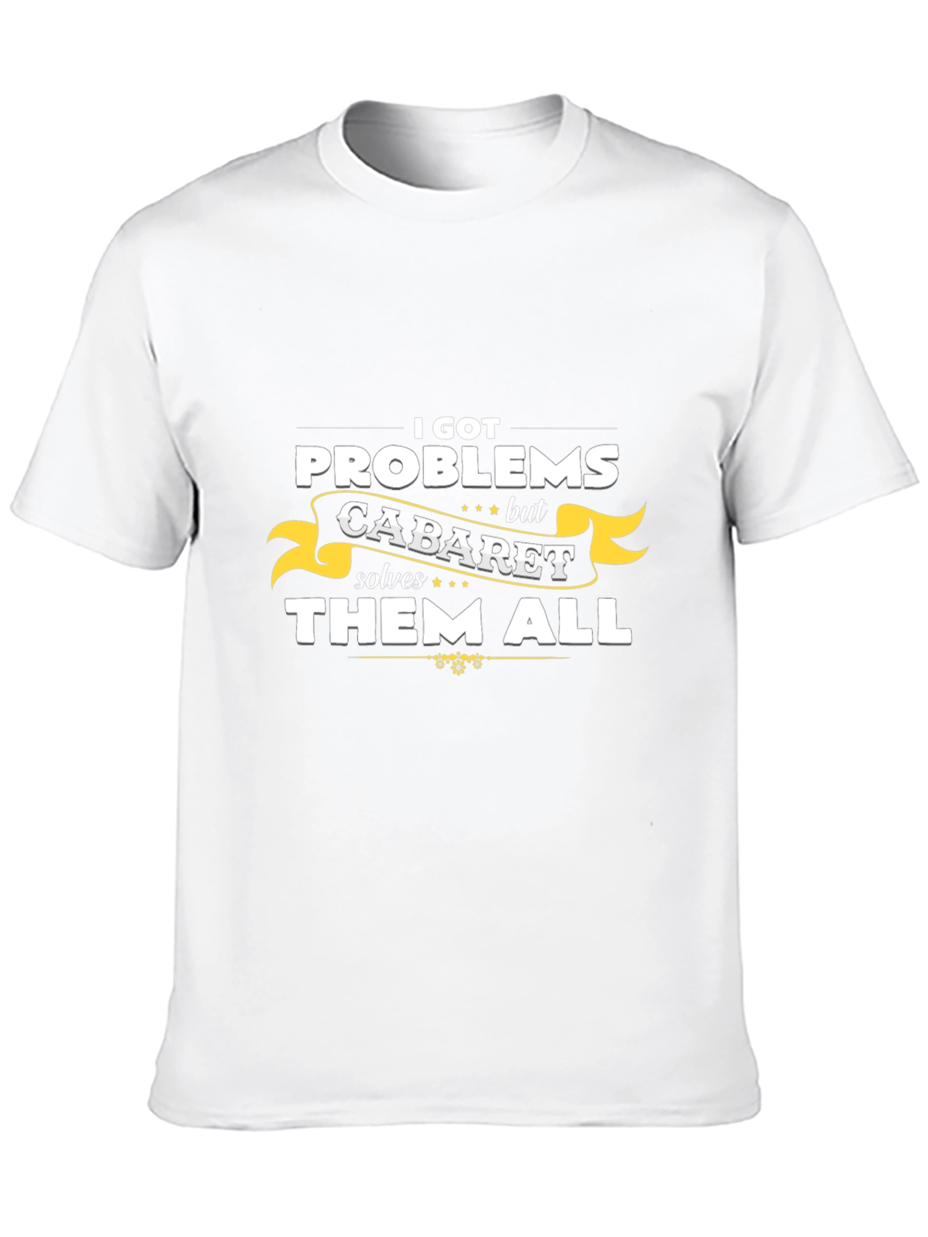 Cabaret Solves All Problems T-Shirt