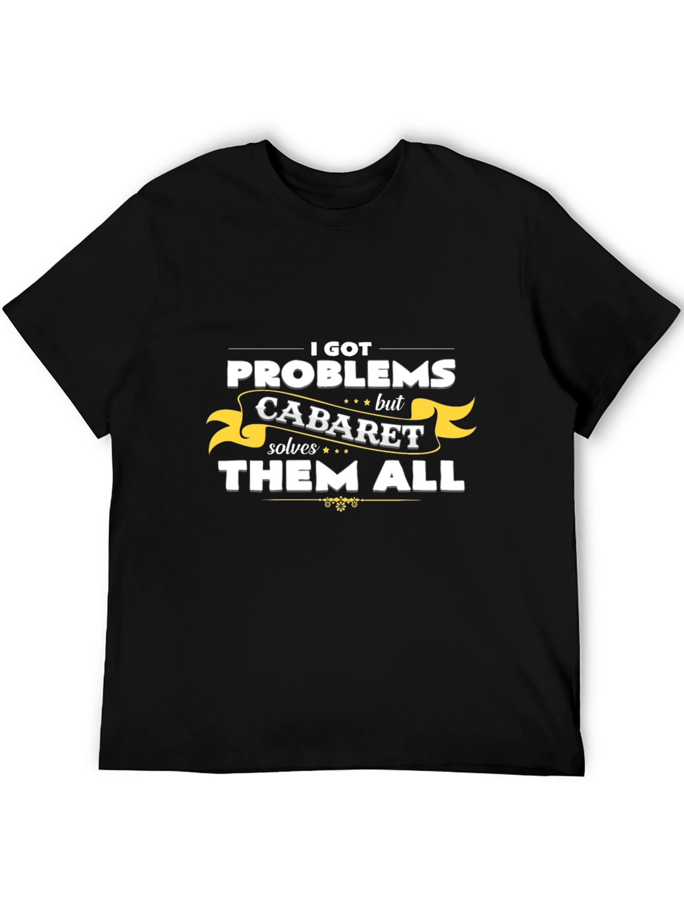 Cabaret Solves All Problems T-Shirt