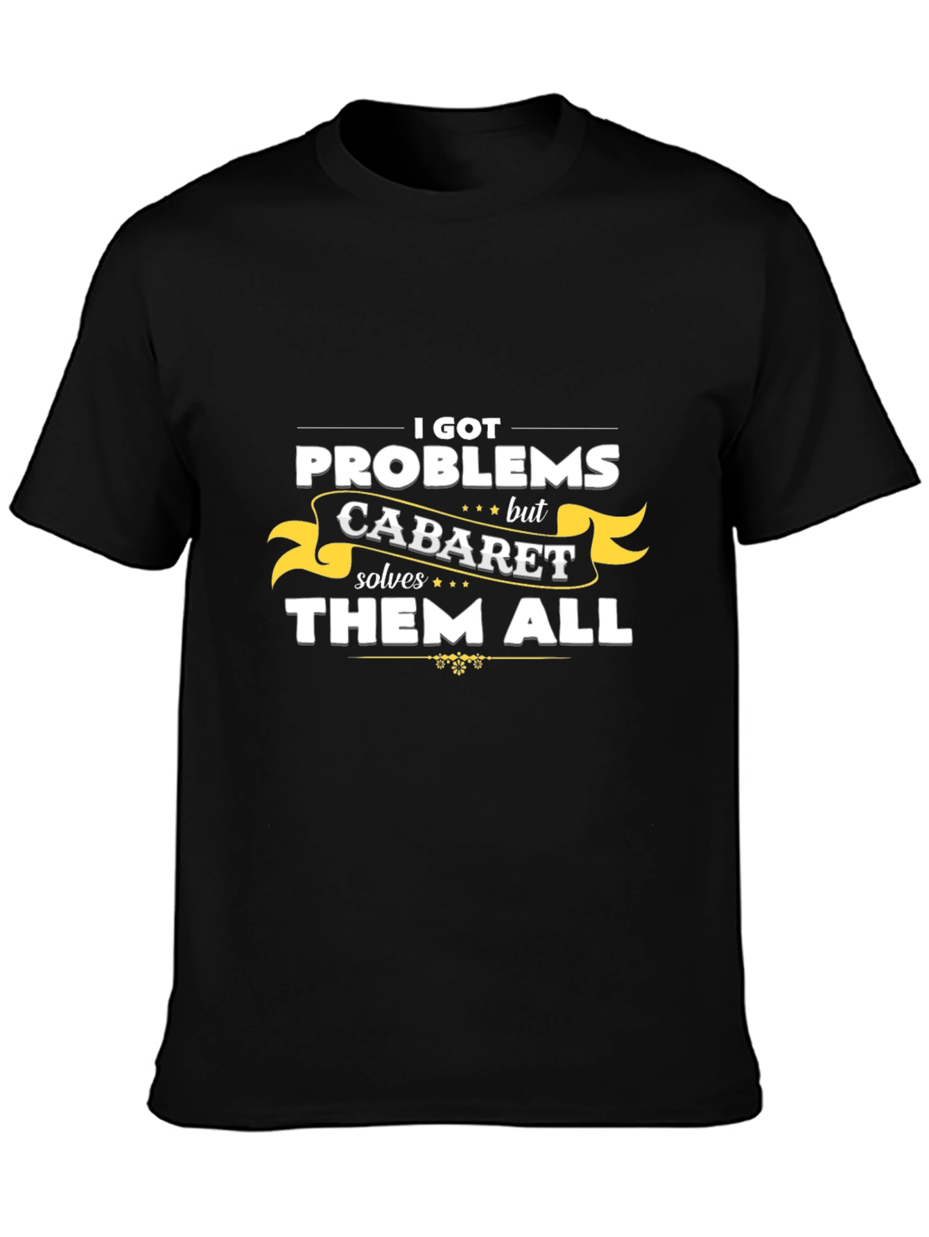 Cabaret Solves All Problems T-Shirt