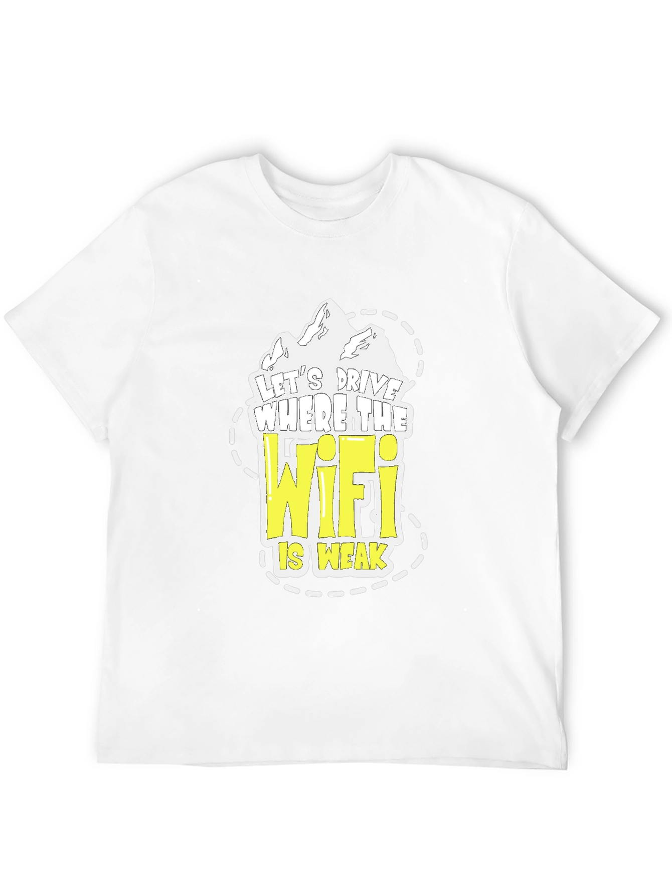Lets Drive Where the Wifi is Weak T-Shirt