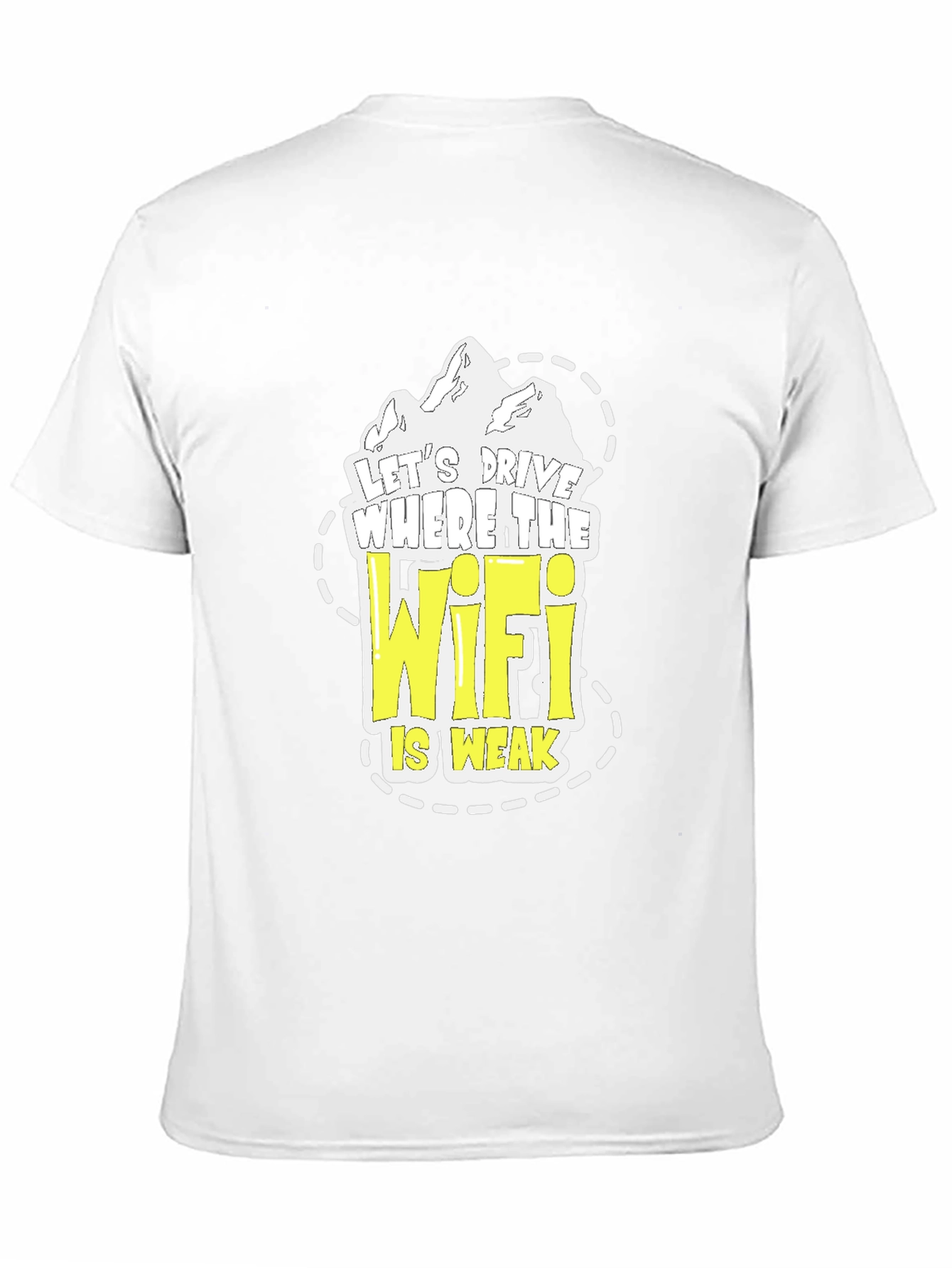 Lets Drive Where the Wifi is Weak T-Shirt