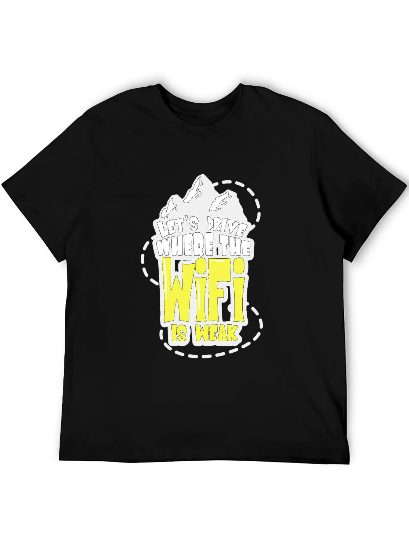 Lets Drive Where the Wifi is Weak T-Shirt