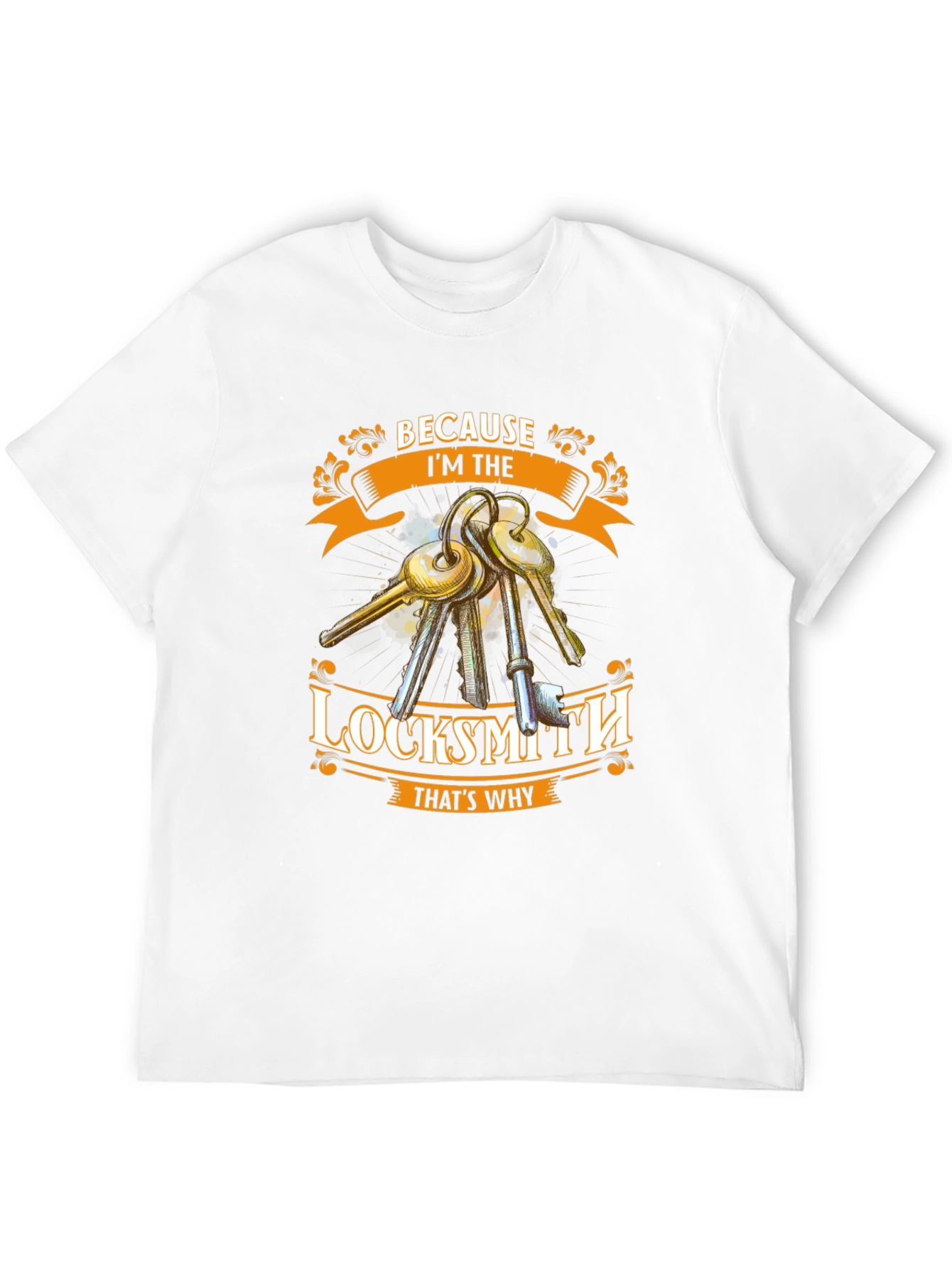 Locksmith T-Shirt - Because Im The Locksmith Thats Why
