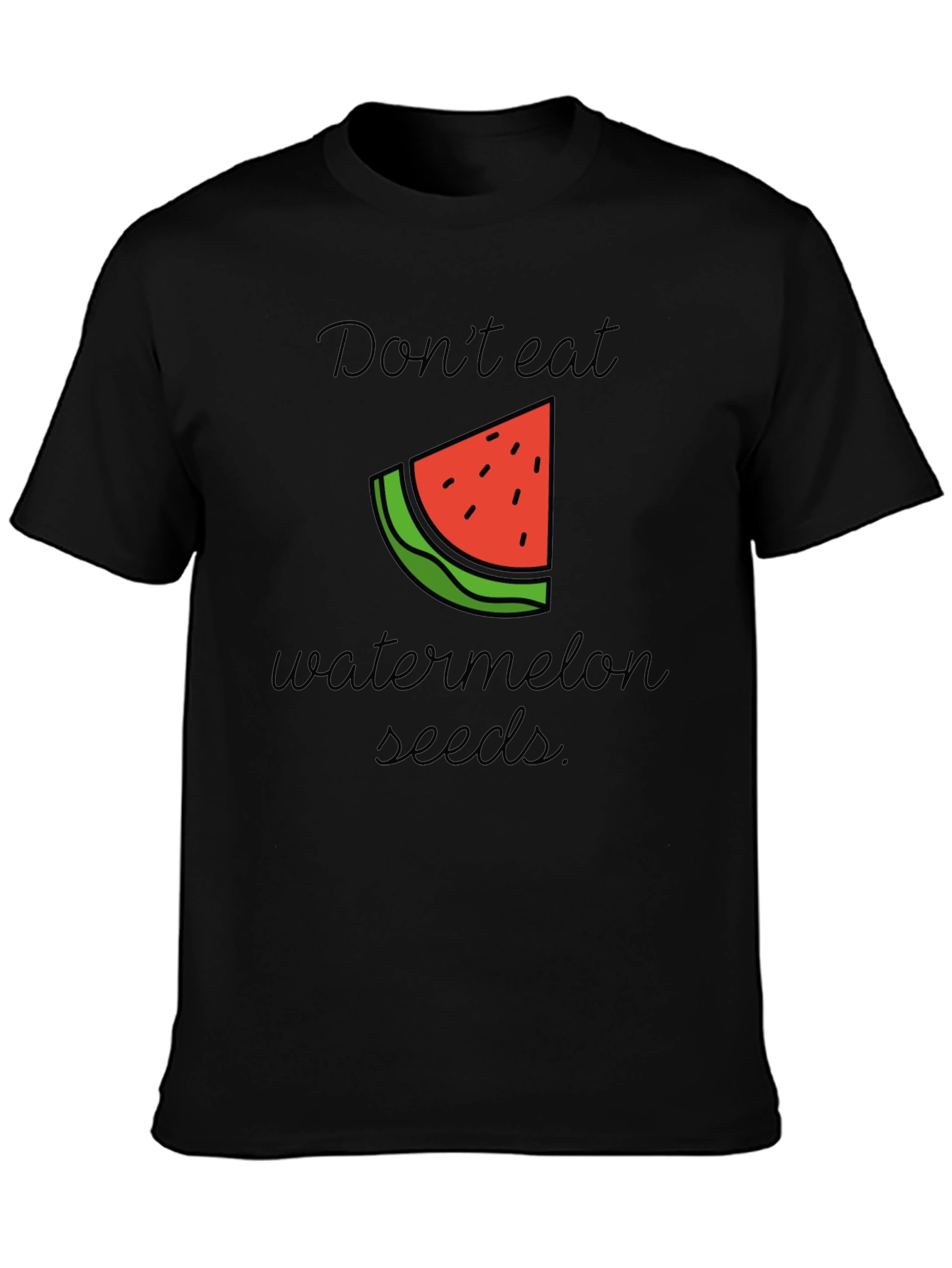 Dont Eat Watermelon Seeds Black T-Shirt