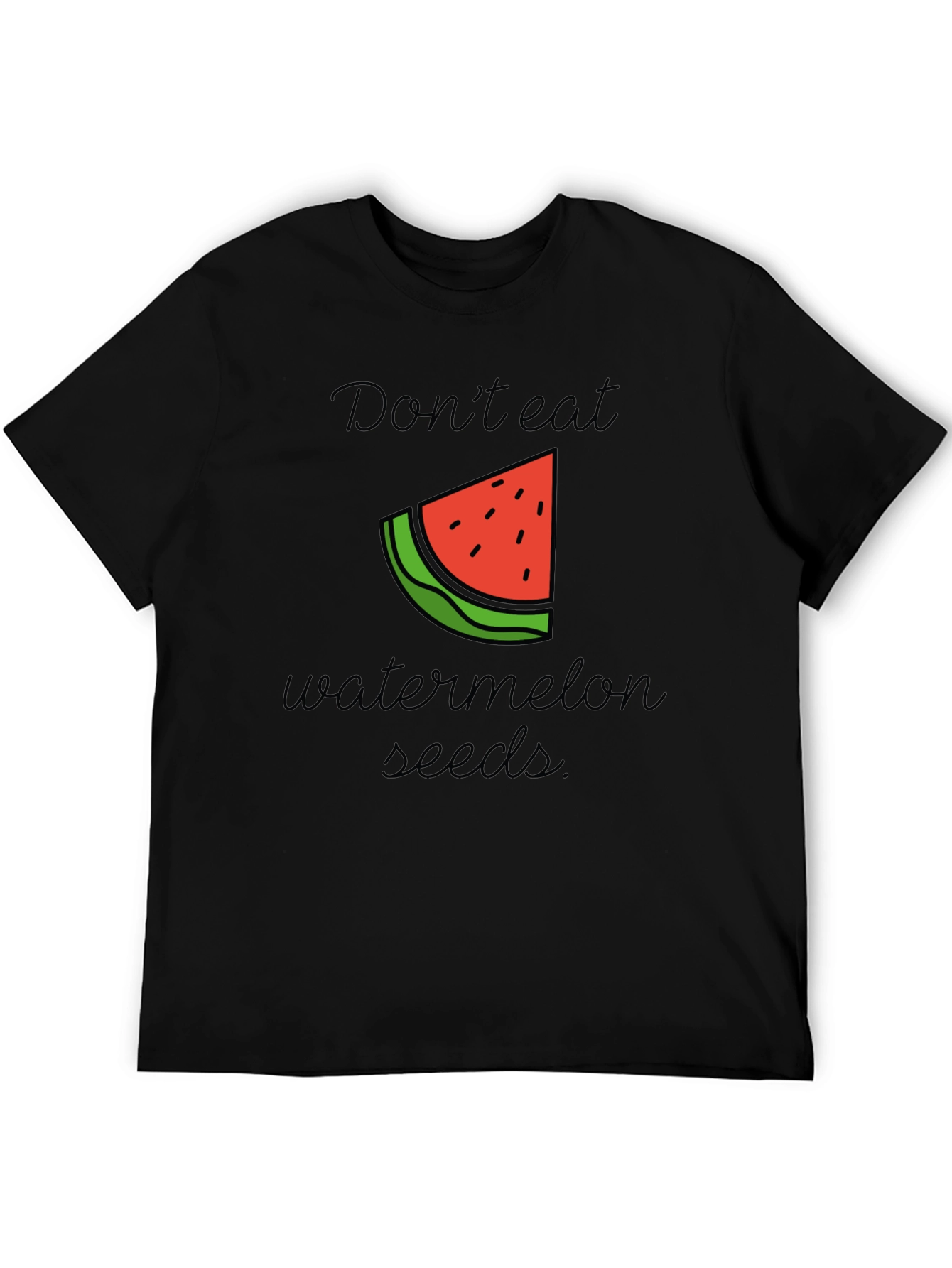 Dont Eat Watermelon Seeds Black T-Shirt
