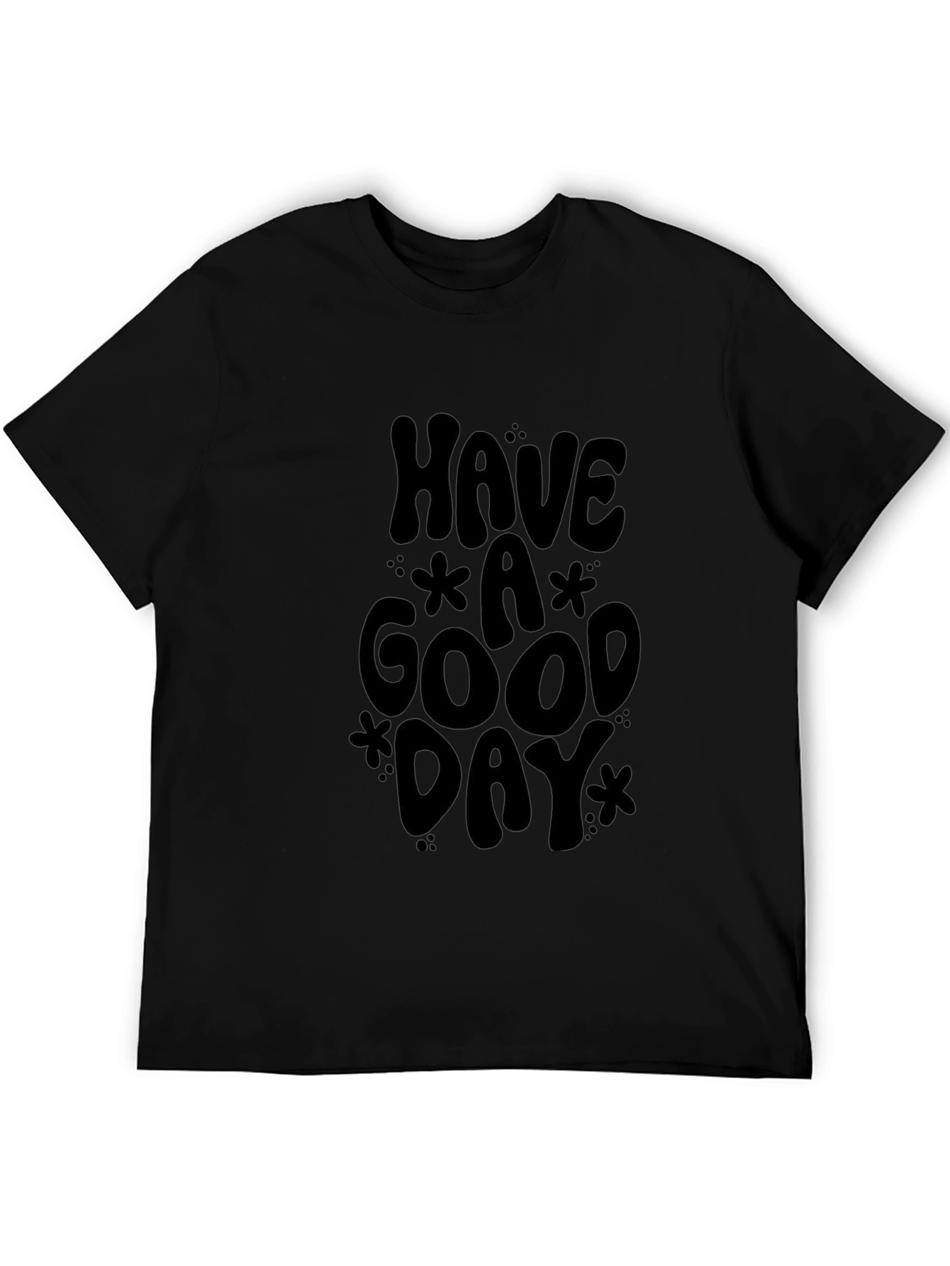 Black T-Shirt - Have a Good Day Graphic