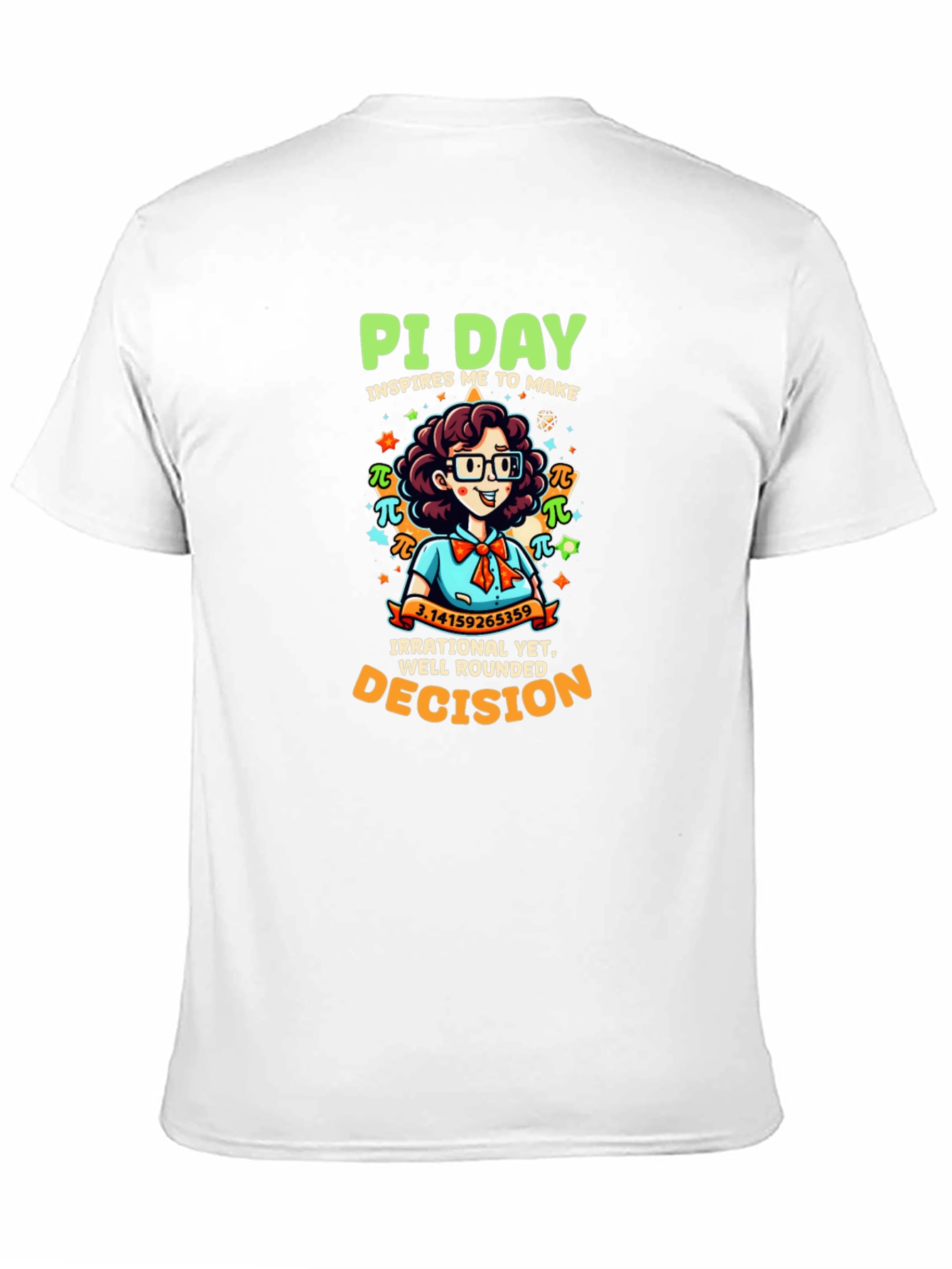 Pi Day T-Shirt - Irrational Yet Well Rounded Decision