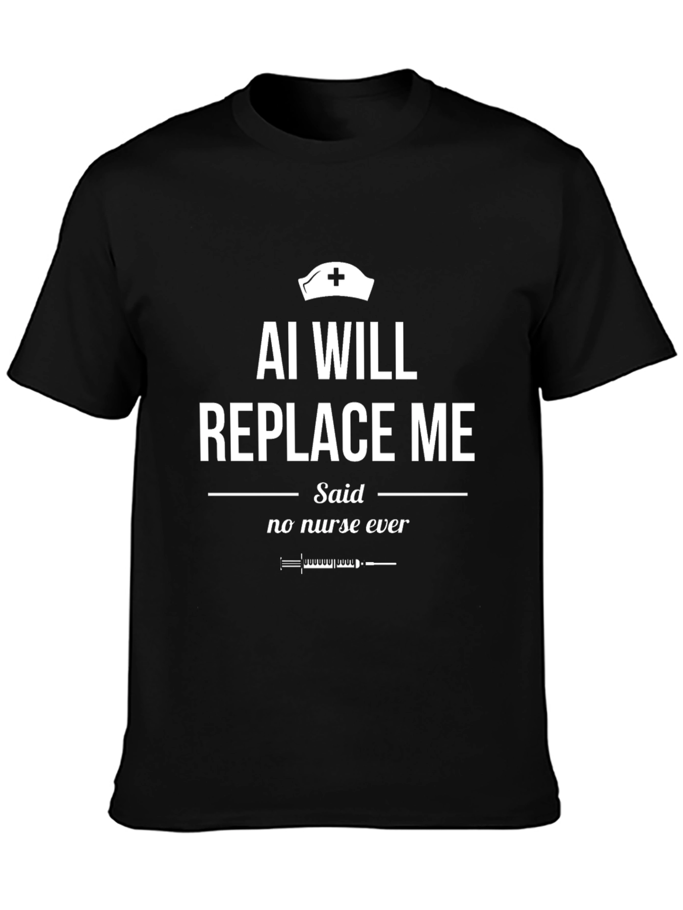 AI Will Replace Me? Nurse T-Shirt