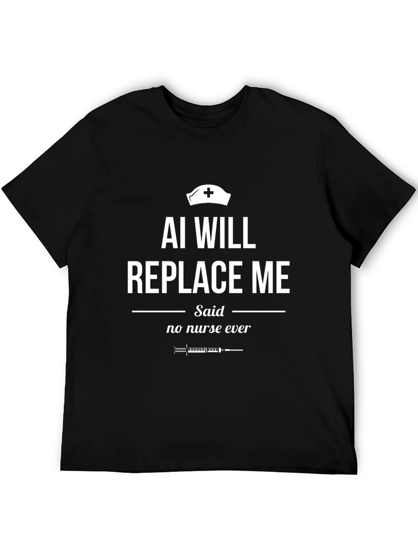 AI Will Replace Me? Nurse T-Shirt