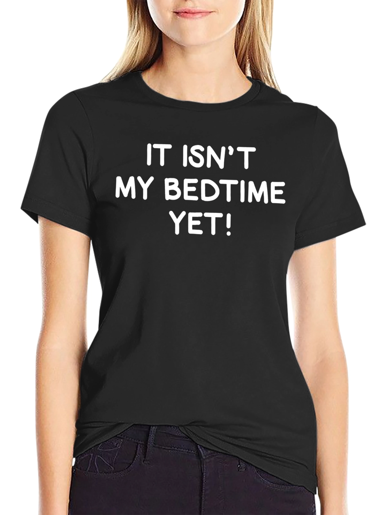Funny It Isnt My Bedtime Yet! Black T-Shirt
