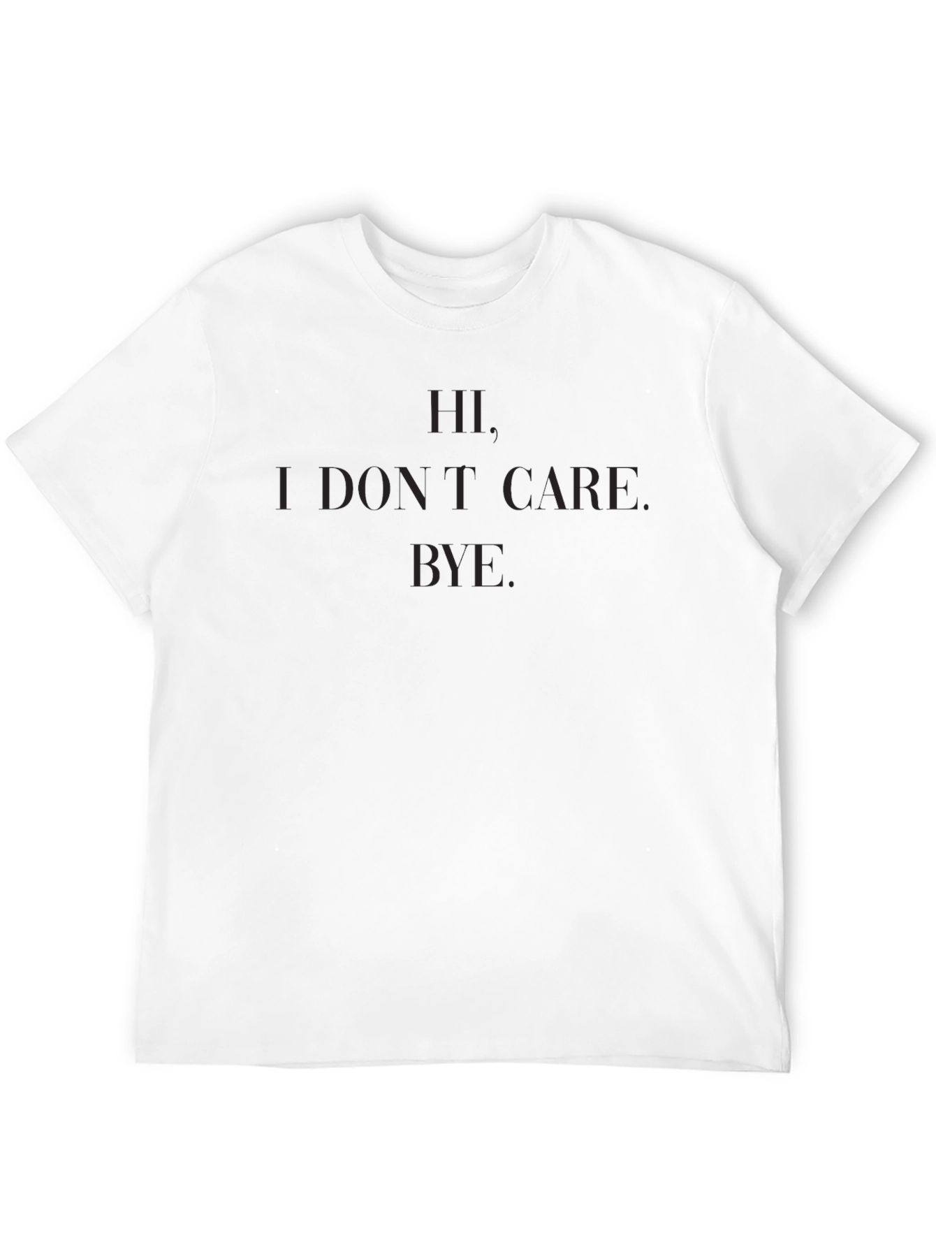 Mens Black Hi. I Dont Care. Bye. Graphic T-Shirt