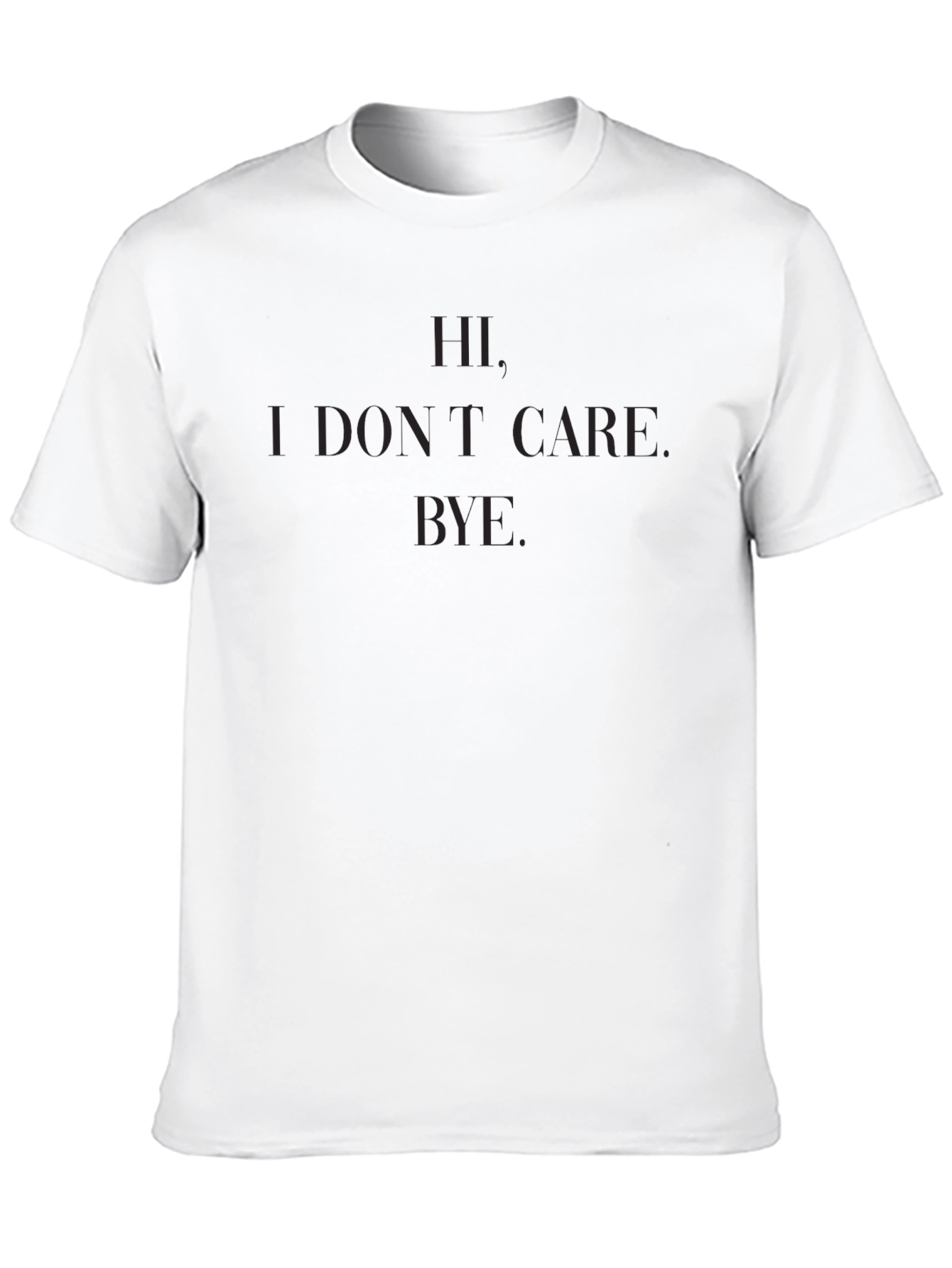 Mens Black Hi. I Dont Care. Bye. Graphic T-Shirt