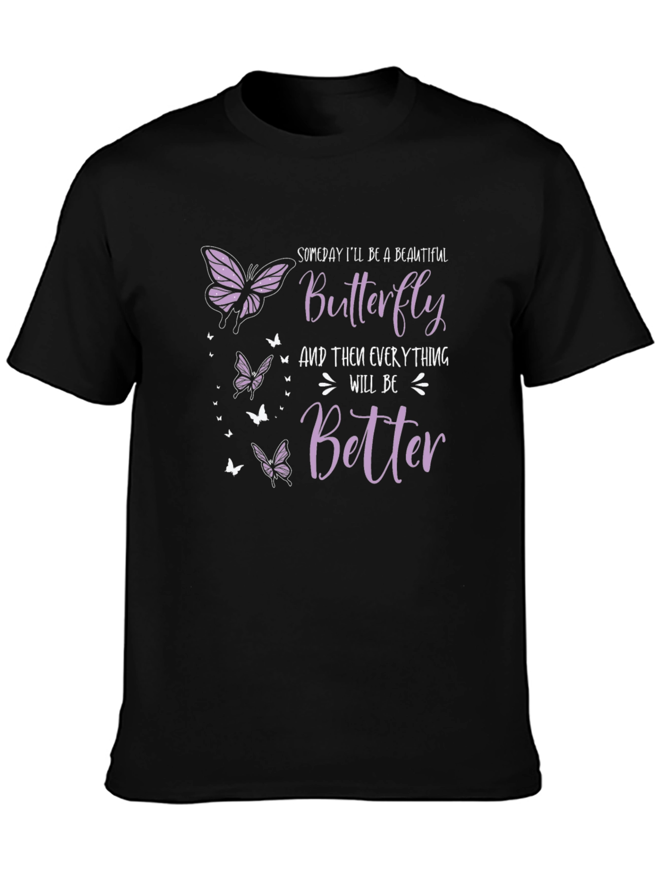 Butterfly T-Shirt: Someday Ill Be A Beautiful Butterfly