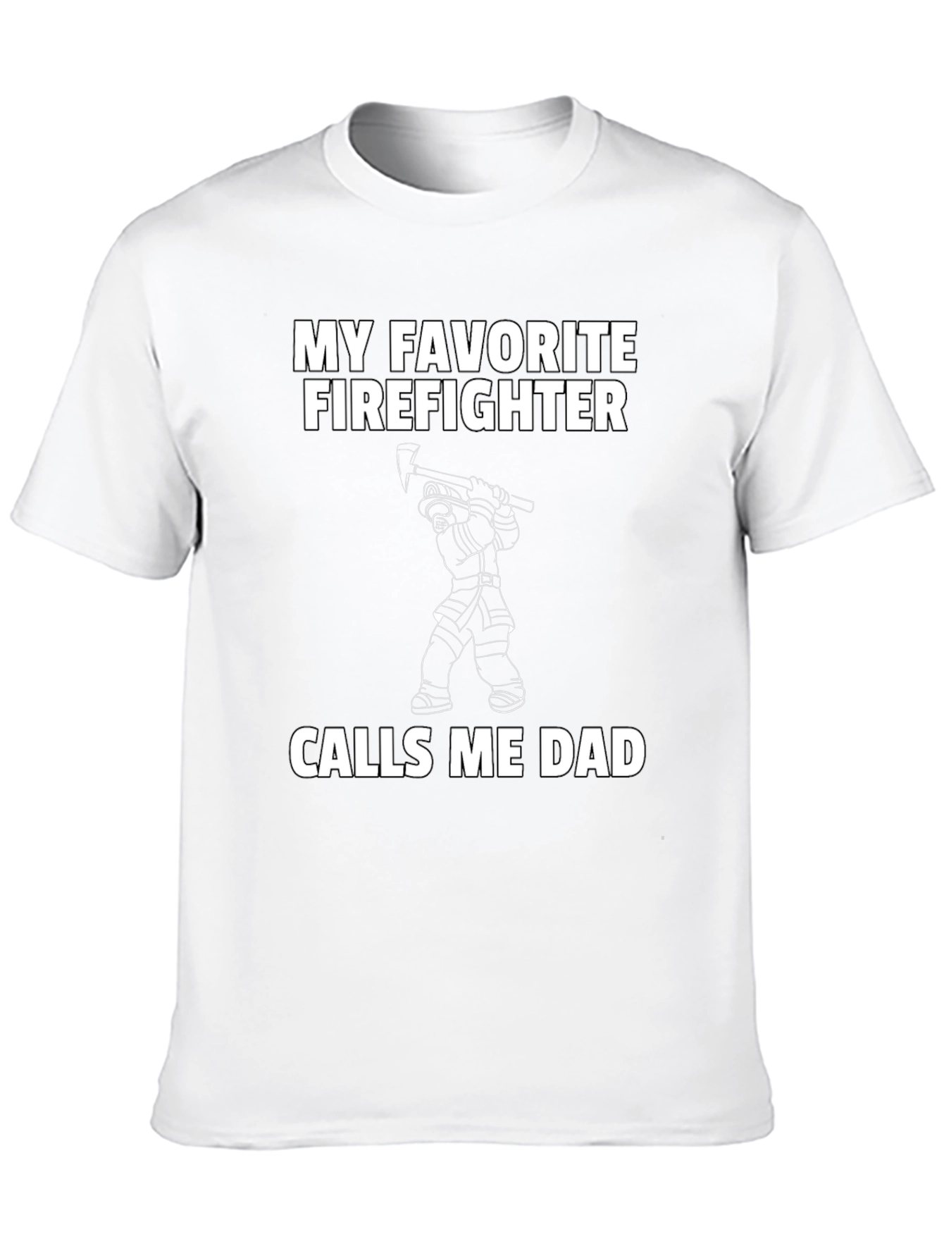 My Favorite Firefighter Calls Me Dad T-Shirt