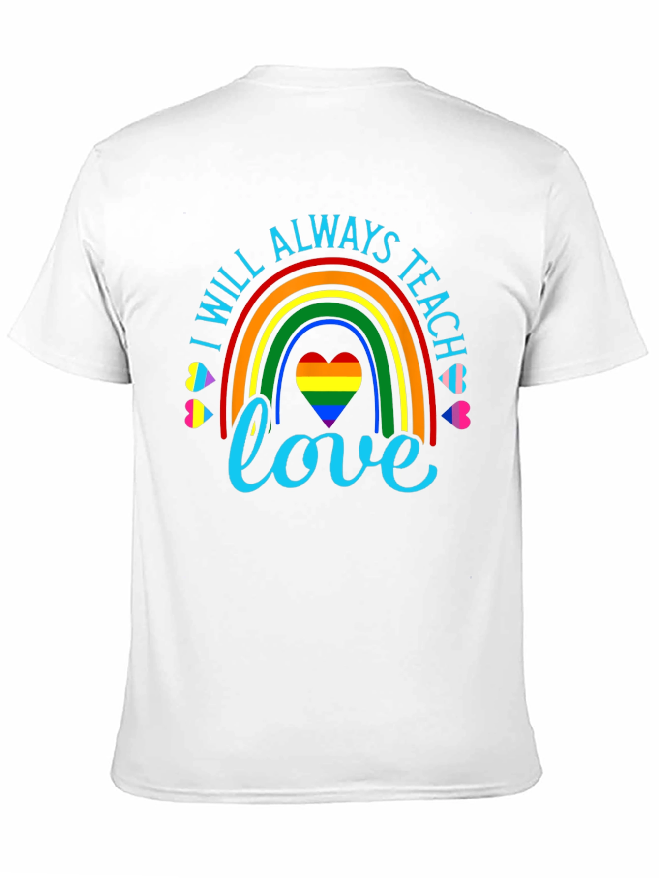 I Will Always Teach Love Rainbow Graphic Tee