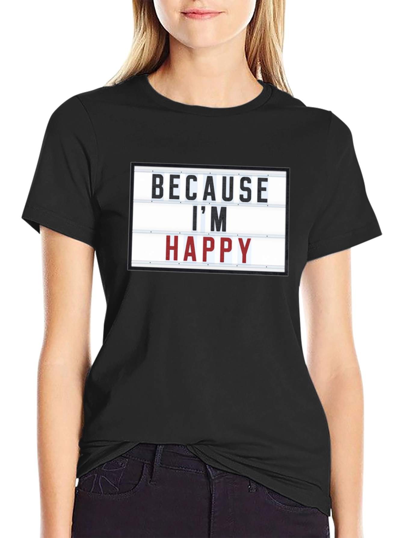 Because Im Happy T-Shirt