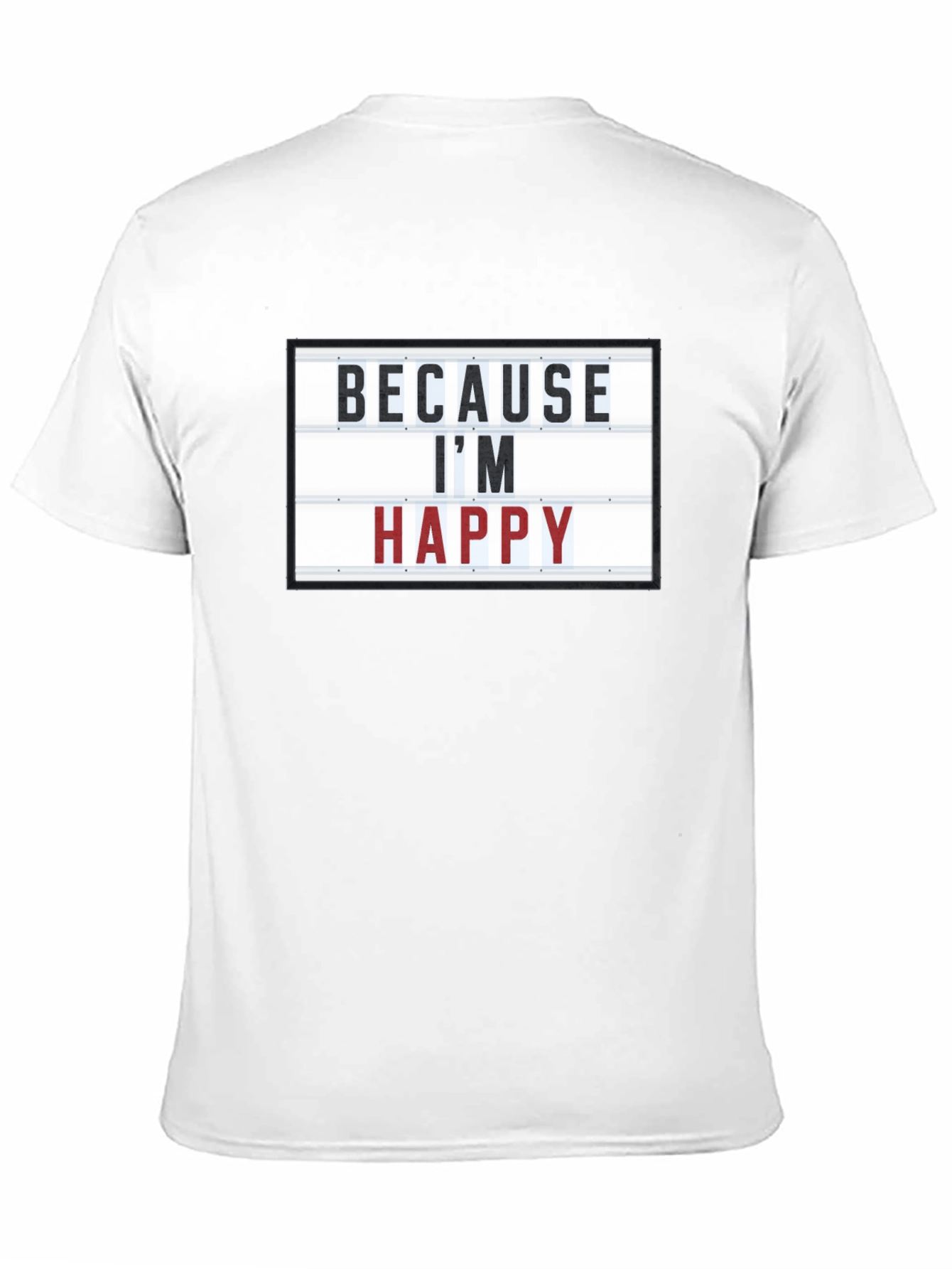 Because Im Happy T-Shirt