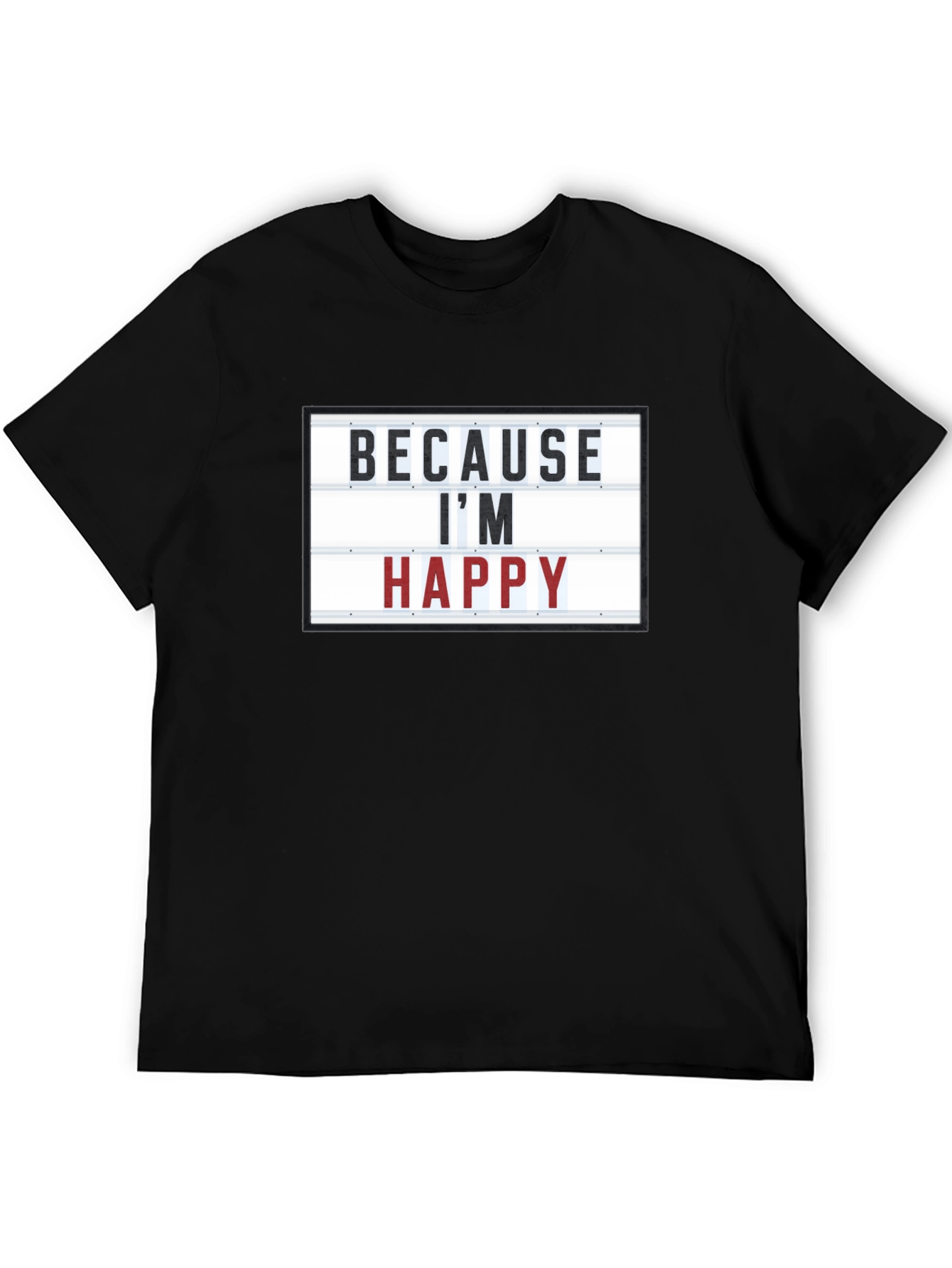 Because Im Happy T-Shirt