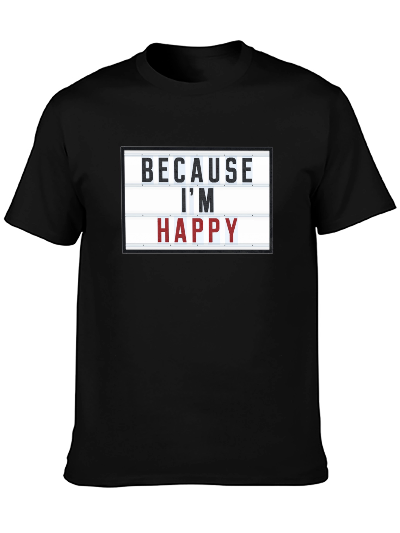 Because Im Happy T-Shirt
