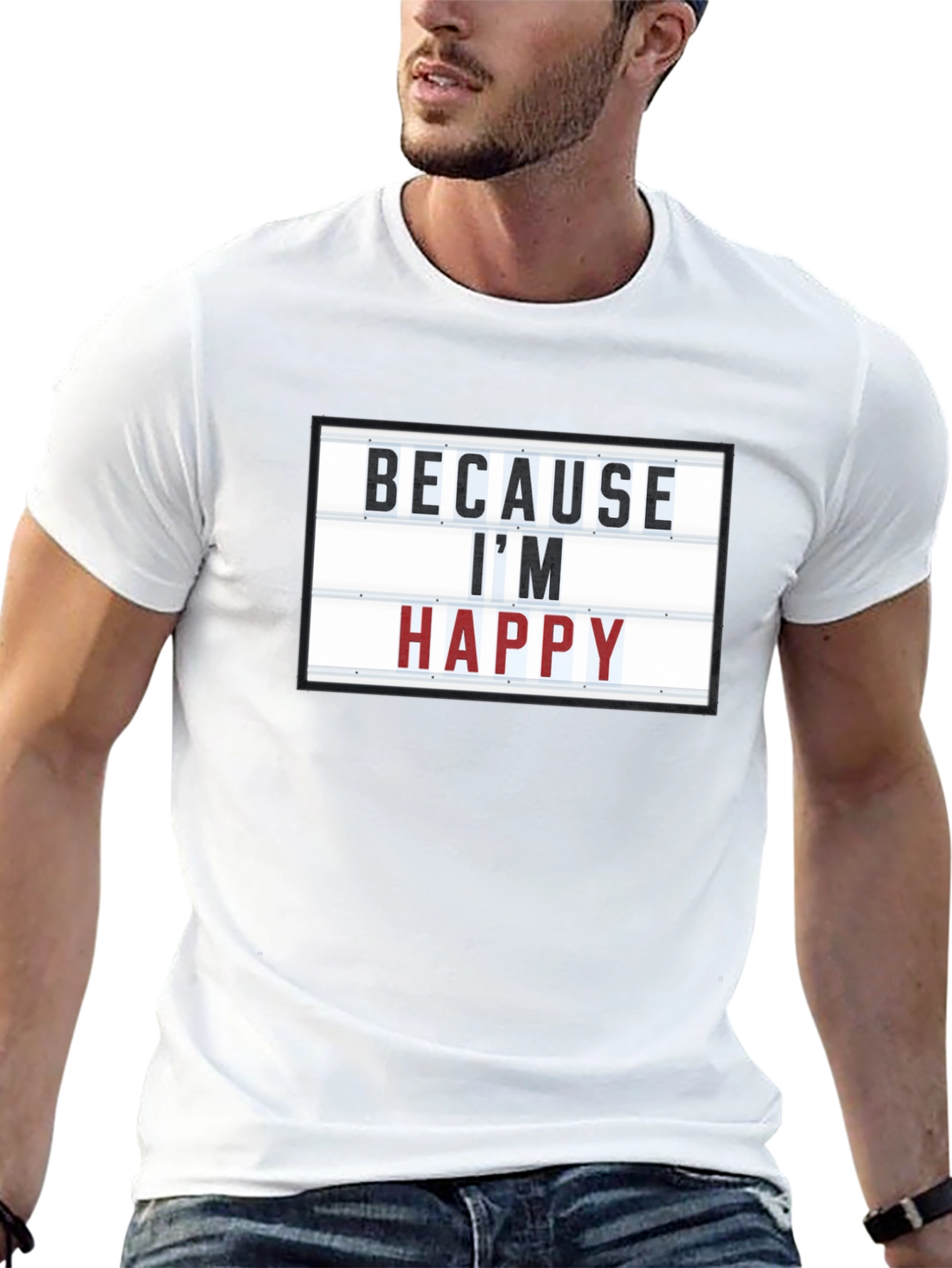 Because Im Happy T-Shirt