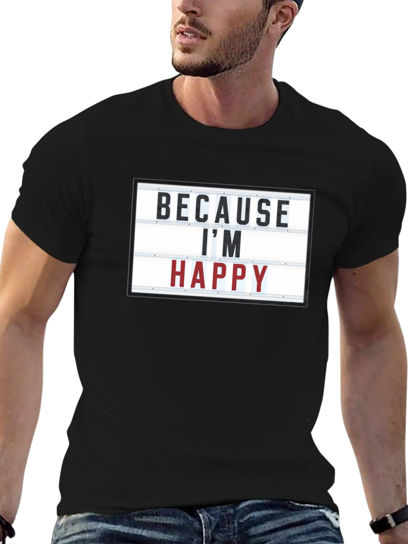 Because Im Happy T-Shirt