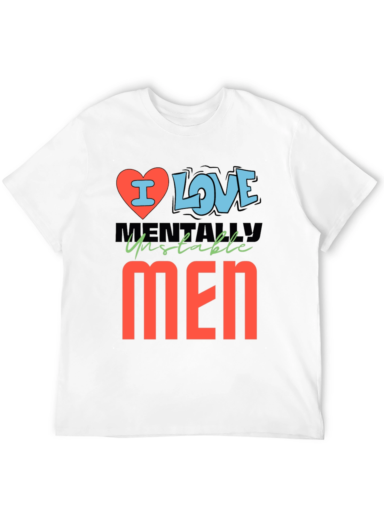 I Love Mentally Unstable Men Graphic Tee
