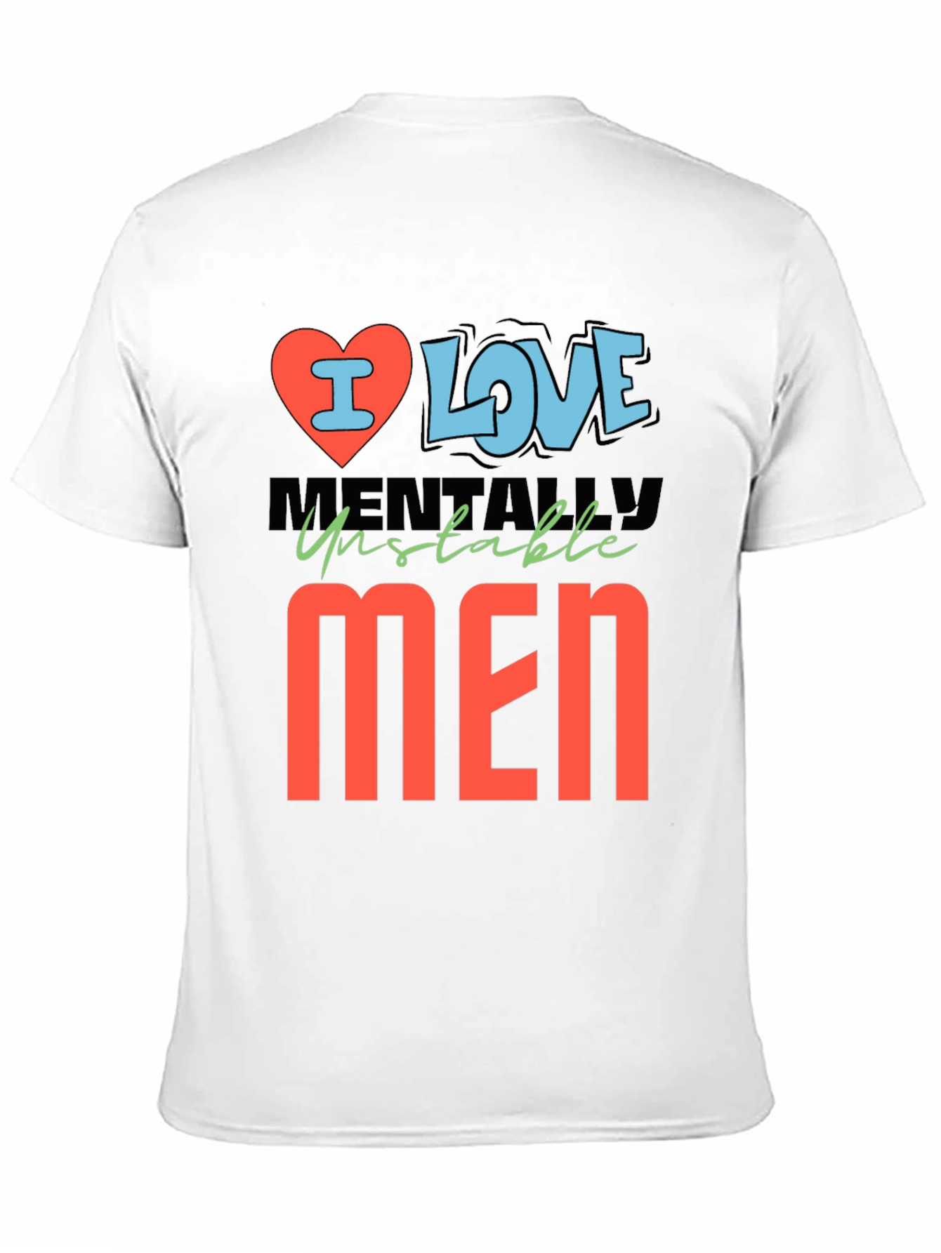 I Love Mentally Unstable Men Graphic Tee