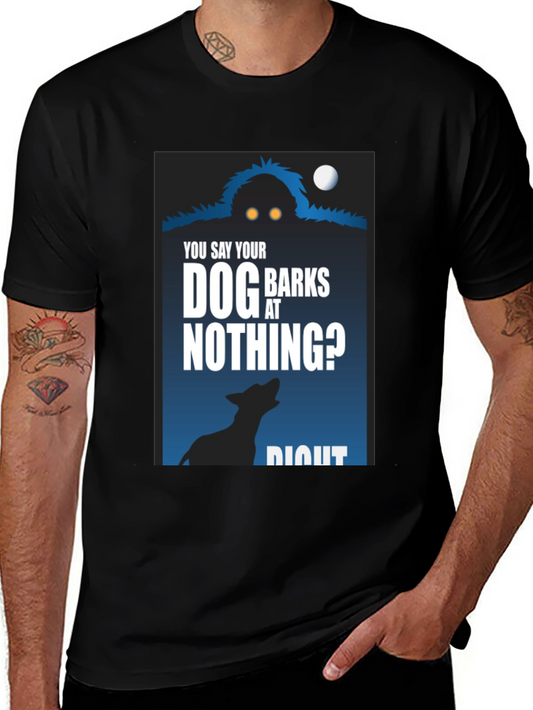 Dog Barks at Nothing T-Shirt - Funny Unique Design