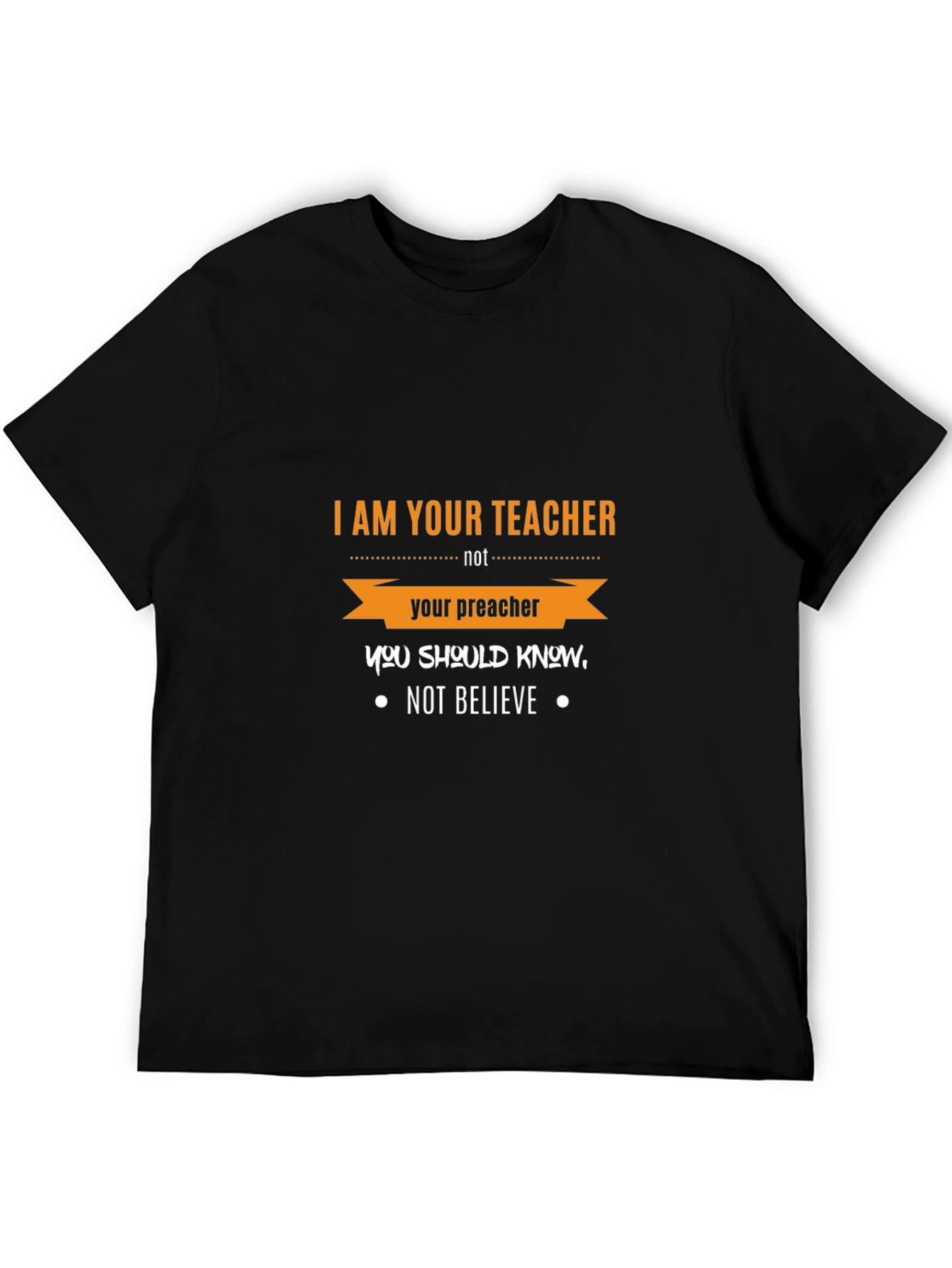 I Am Your Teacher T-Shirt Funny Slogan Tee