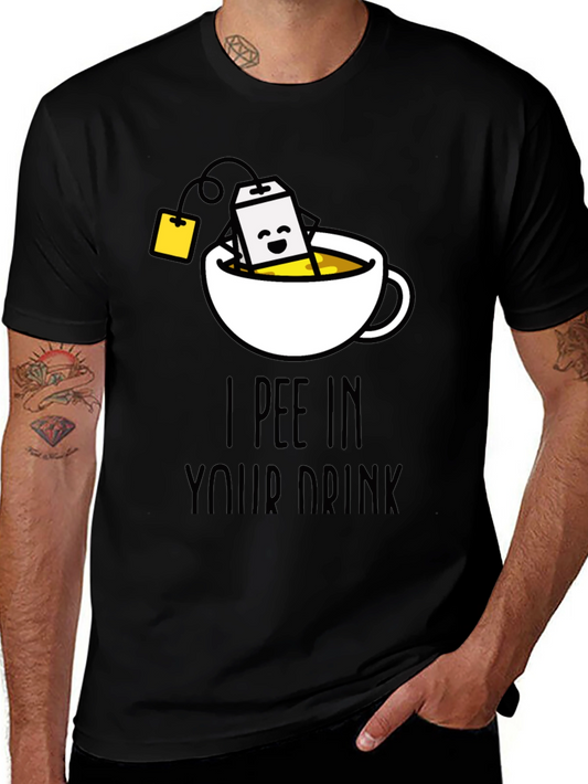 I Pee In Your Drink Funny Tea T-Shirt
