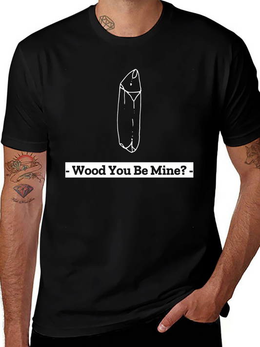 Wood You Be Mine? Graphic Tee