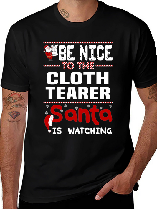 Be Nice to the Cloth Tearer Santa is Watching Christmas T-Shirt