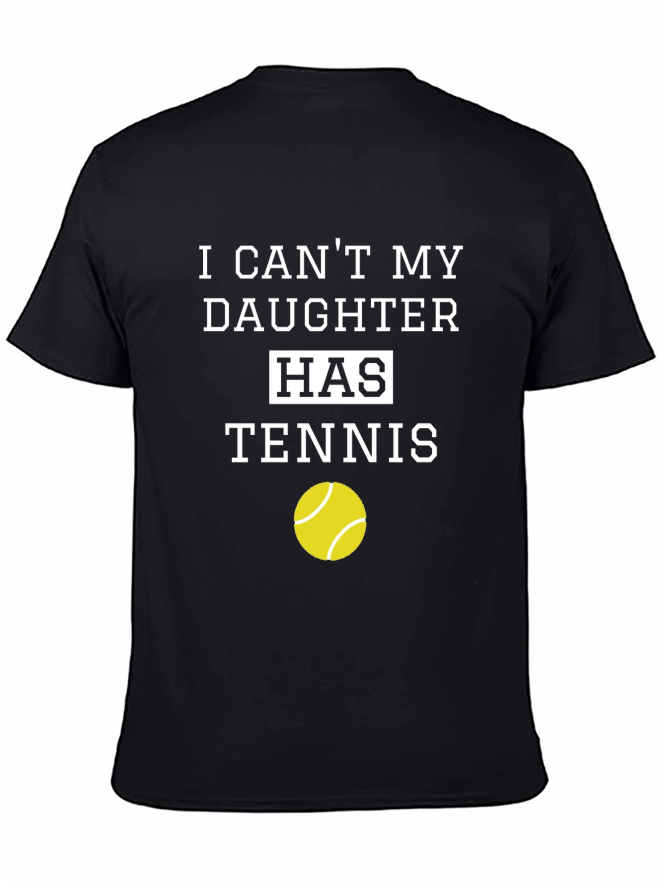 Dads Tennis Tee: I Cant My Daughter Has Tennis