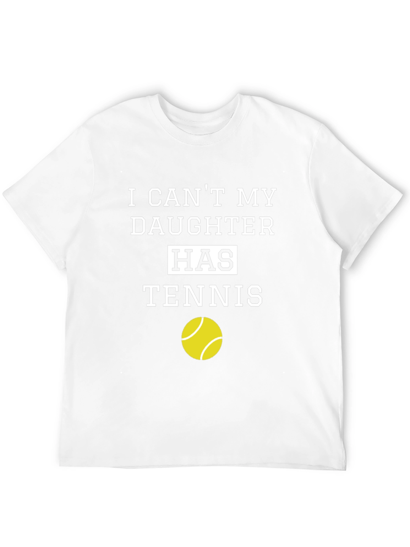 Dads Tennis Tee: I Cant My Daughter Has Tennis