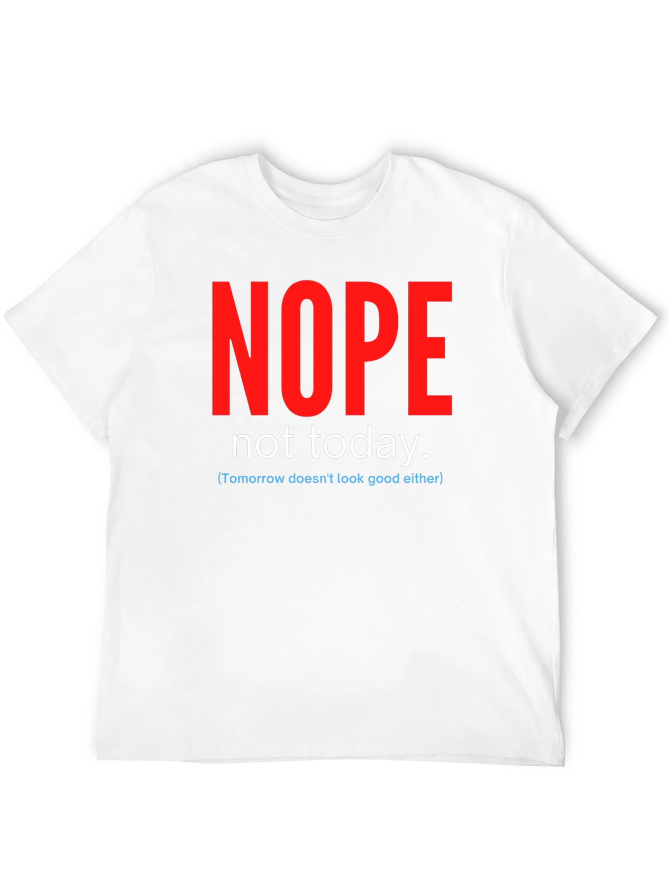 Nope Not Today Funny Graphic Tee