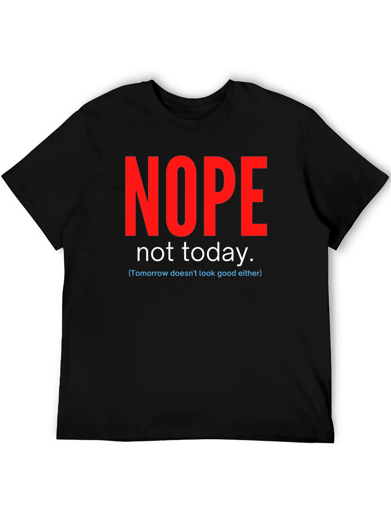 Nope Not Today Funny Graphic Tee