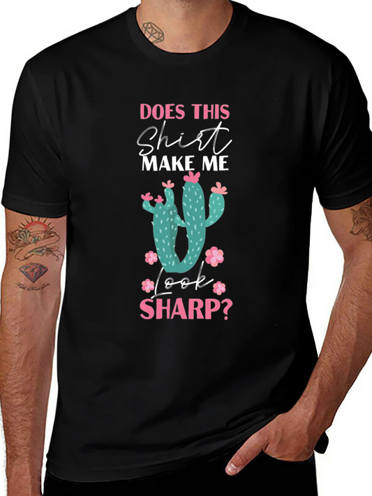 Cactus Humor Graphic T-Shirt - Does This Shirt Make Me Look Sharp?