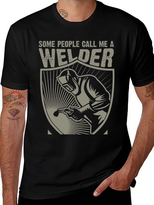Welder Graphic T-Shirt - Some People Call Me A Welder