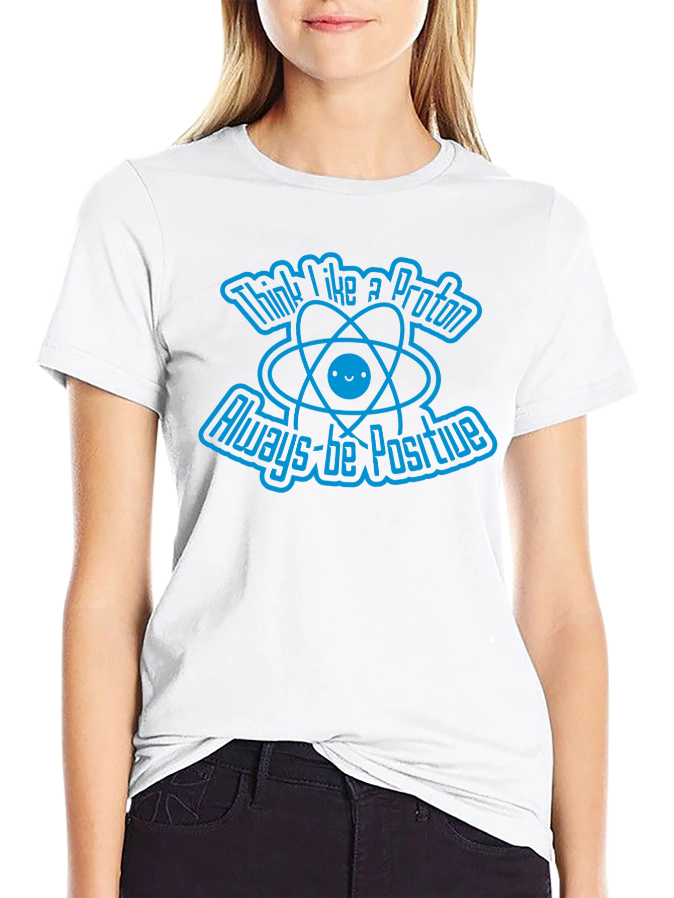 Think Like A Proton Always-Be Positive Graphic T-Shirt