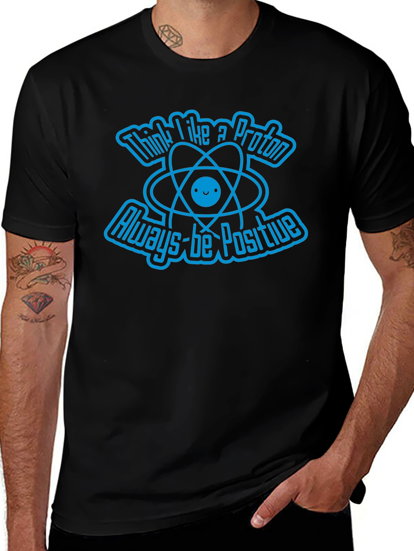 Think Like A Proton Always-Be Positive Graphic T-Shirt