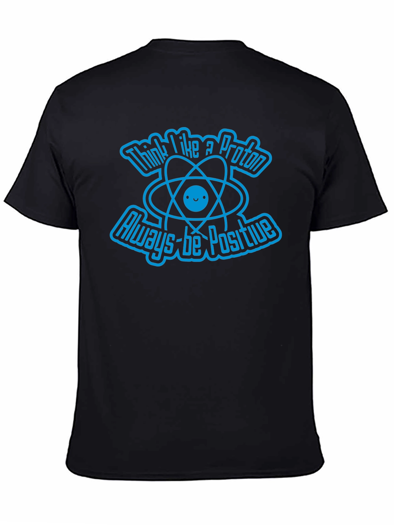 Think Like A Proton Always-Be Positive Graphic T-Shirt